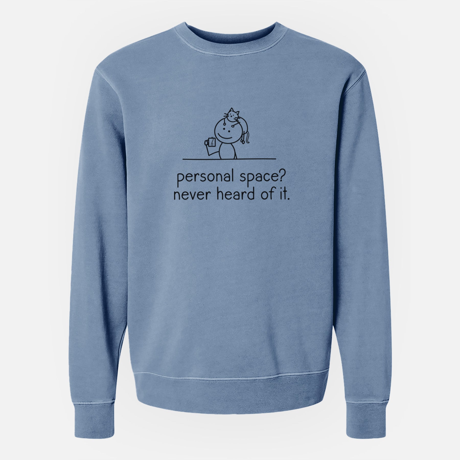 Personal Space? Never Heard of it - Cat - Unisex Pigment Dyed Crew Sweatshirt