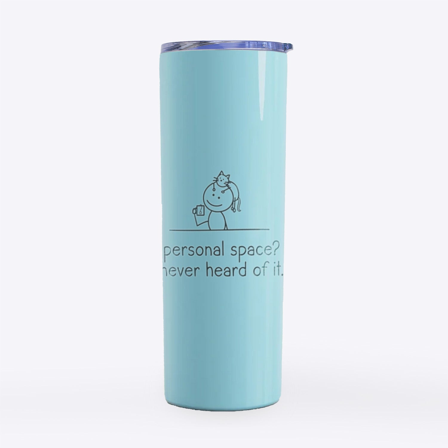 Personal Space? Never Heard of it - Cat- 20oz Skinny Tumbler