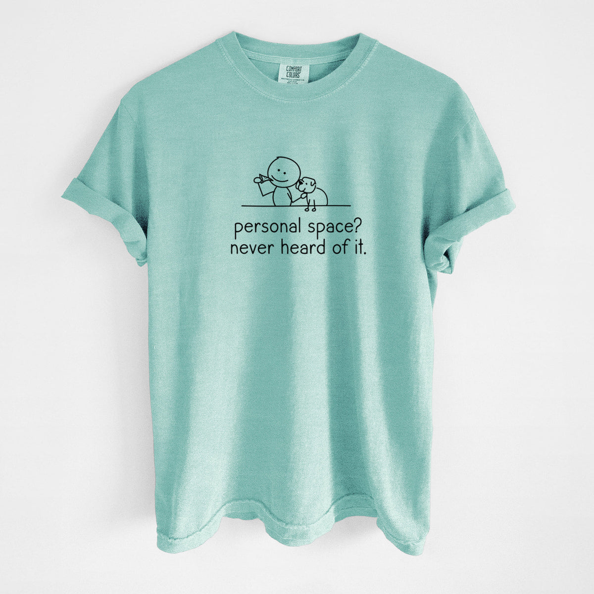 Personal Space? Never Heard of it - Dog - Unisex Comfort Colors Garment-Dyed Heavyweight T-shirt in Chalky Mint