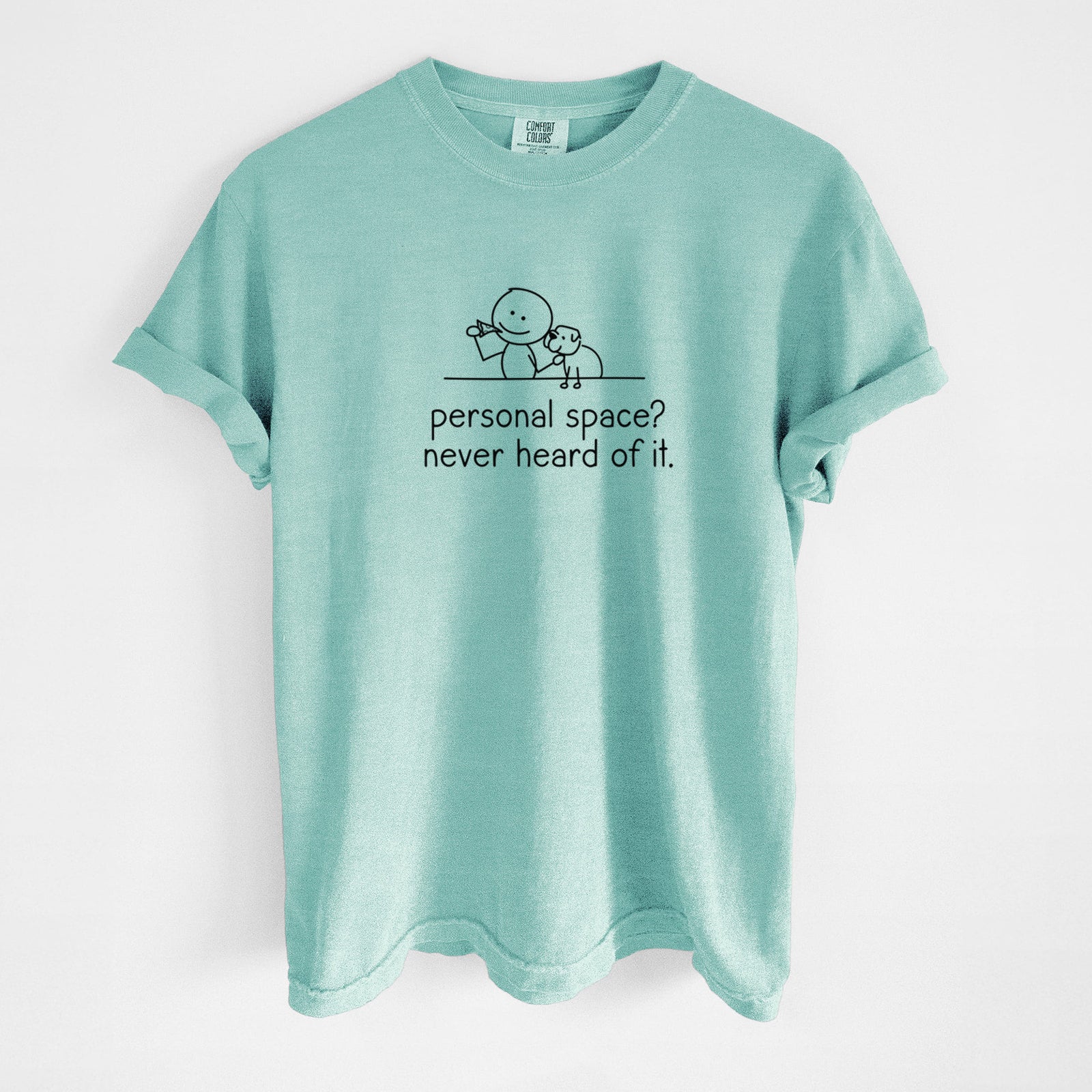 Personal Space? Never Heard of it - Dog - Unisex Comfort Colors Garment-Dyed Heavyweight T-shirt in Chalky Mint