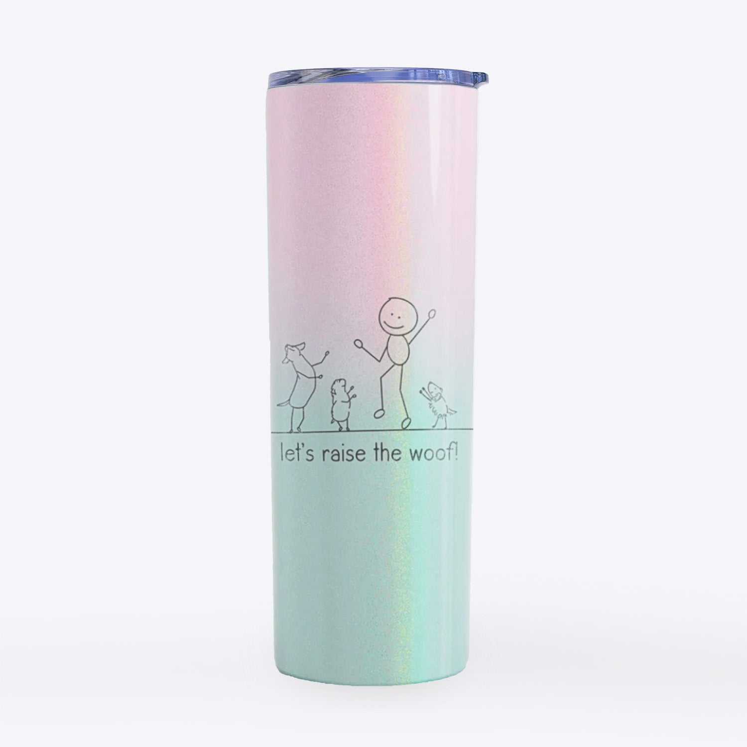 Let's Raise the Woof!- 20oz Skinny Tumbler