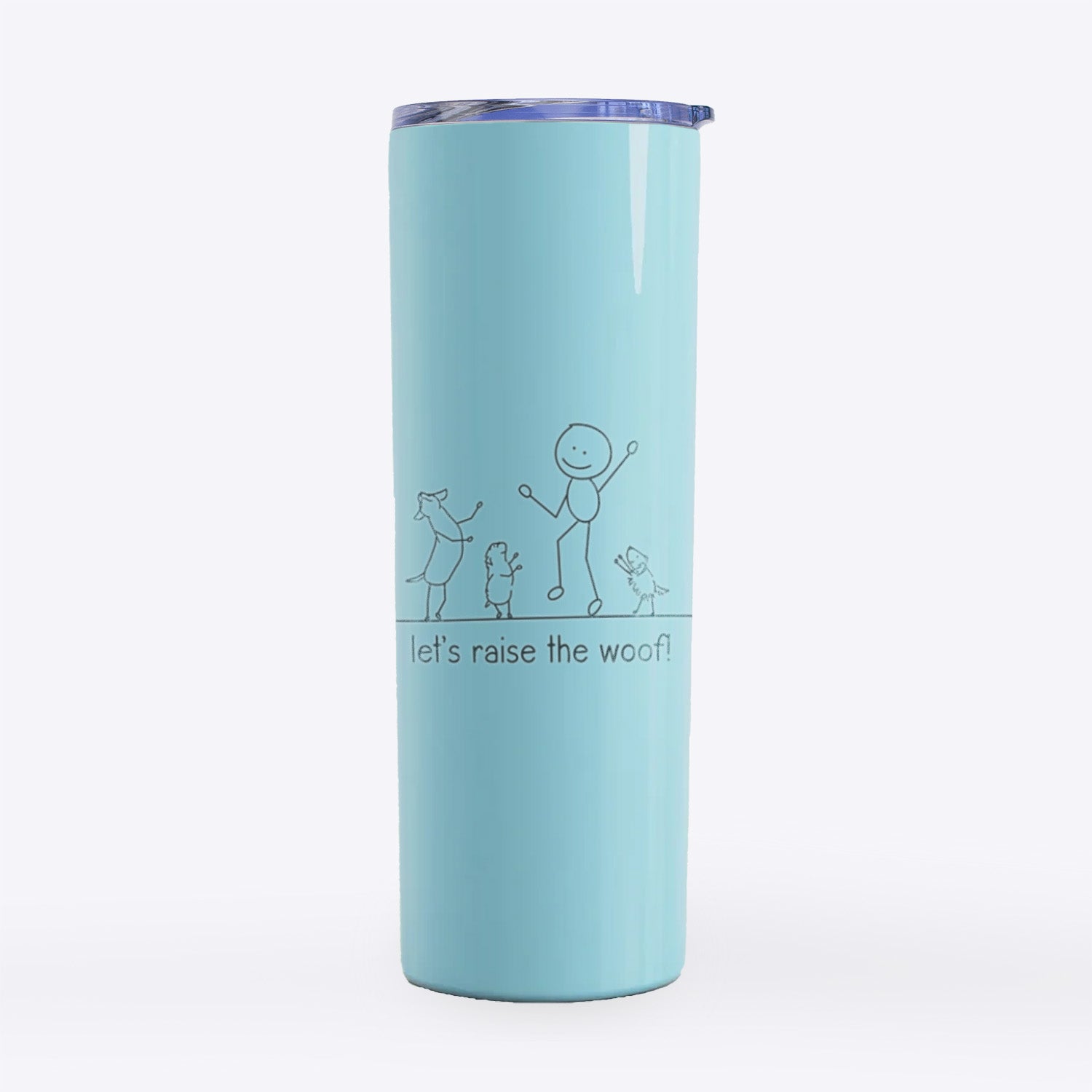 Let's Raise the Woof!- 20oz Skinny Tumbler