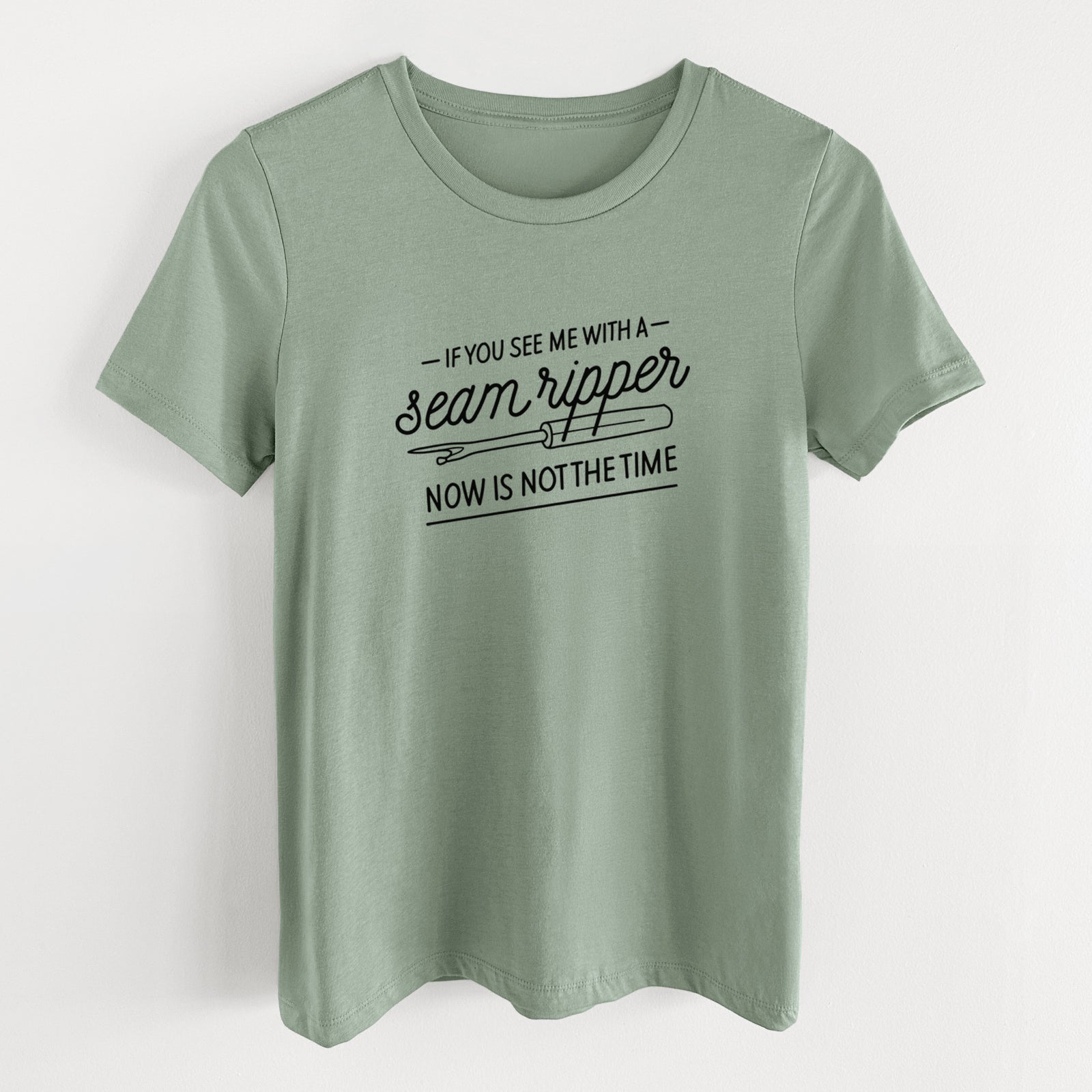 If You See Me With a Seam Ripper, Now is Not the TIme - Women's Lightweight Relaxed Fit 100% Cotton Crewneck