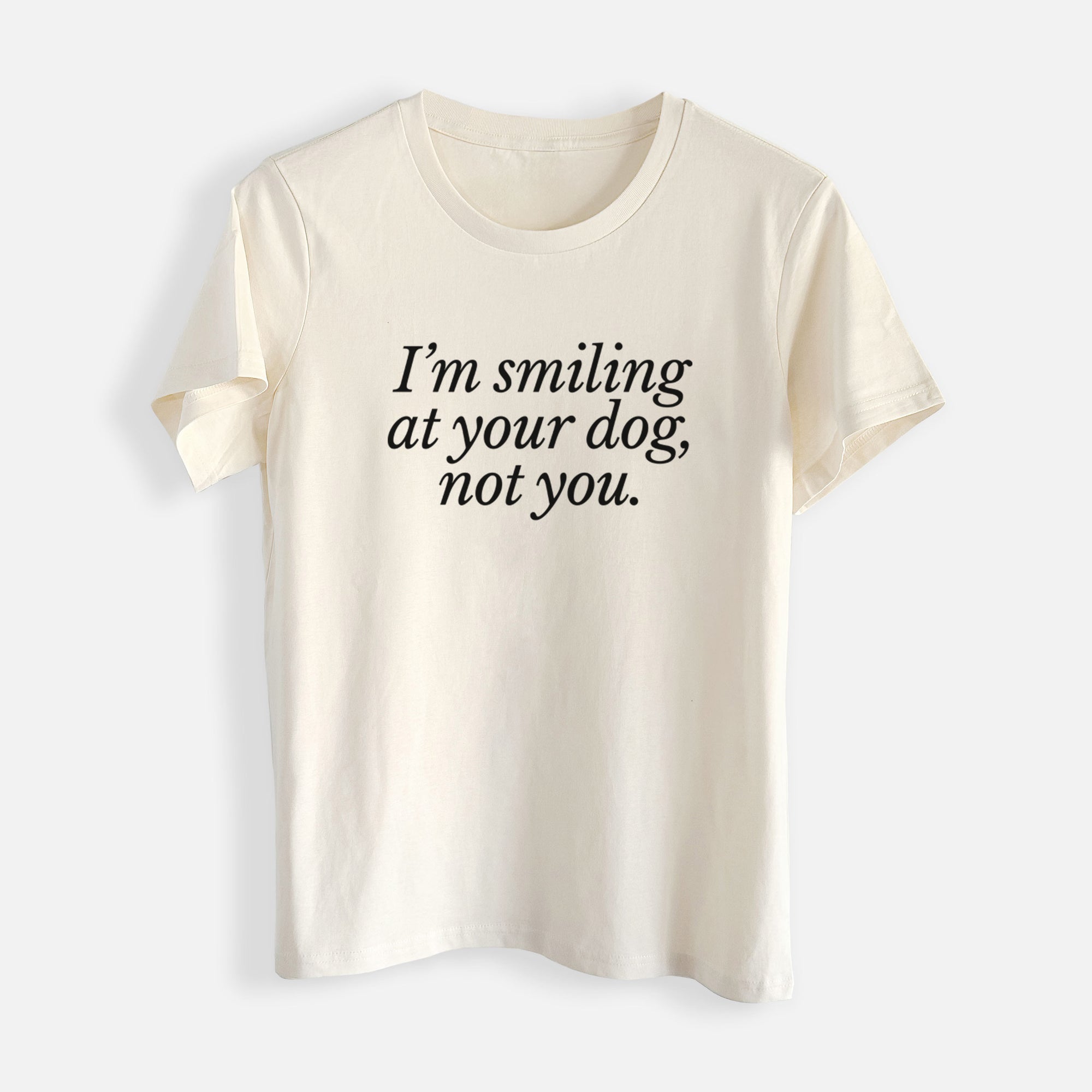 I’m smiling at your dog, not you - Womens Everyday Maple Tee