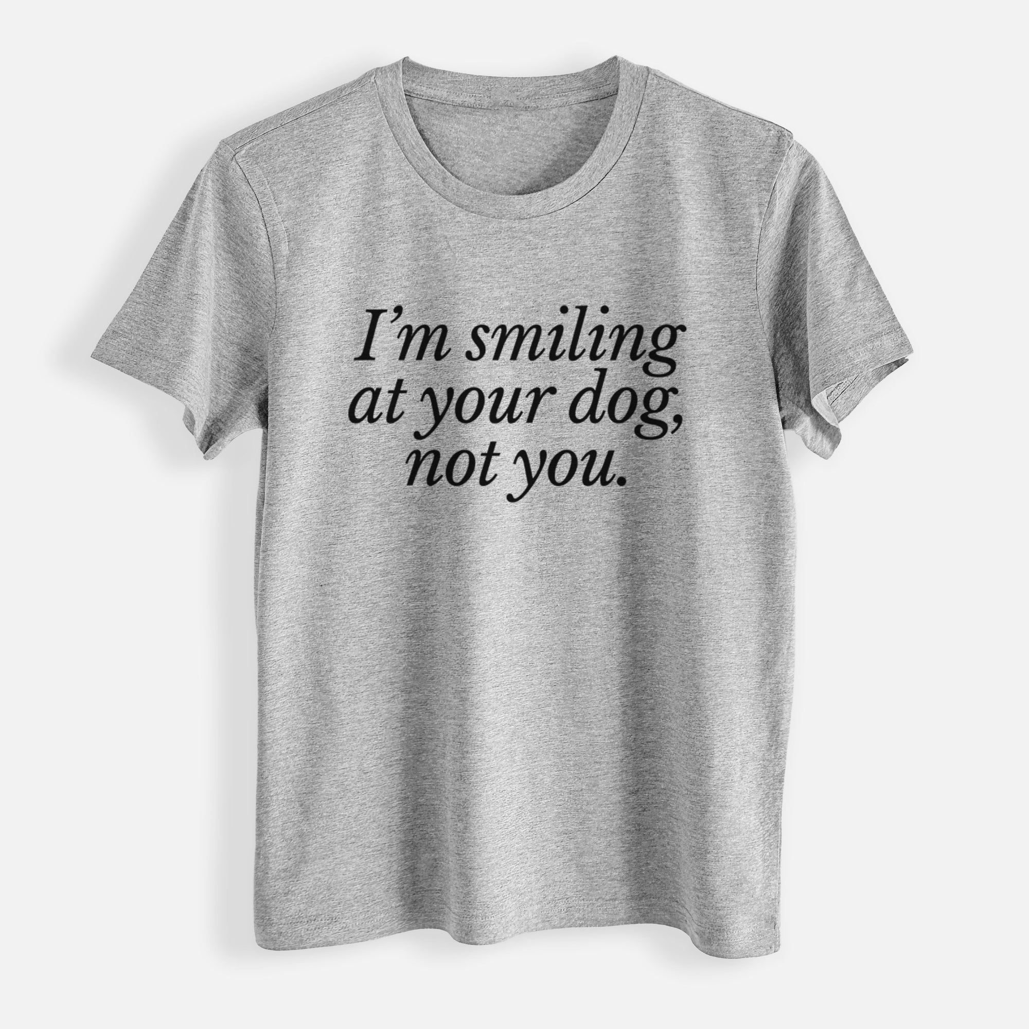 I’m smiling at your dog, not you - Womens Everyday Maple Tee