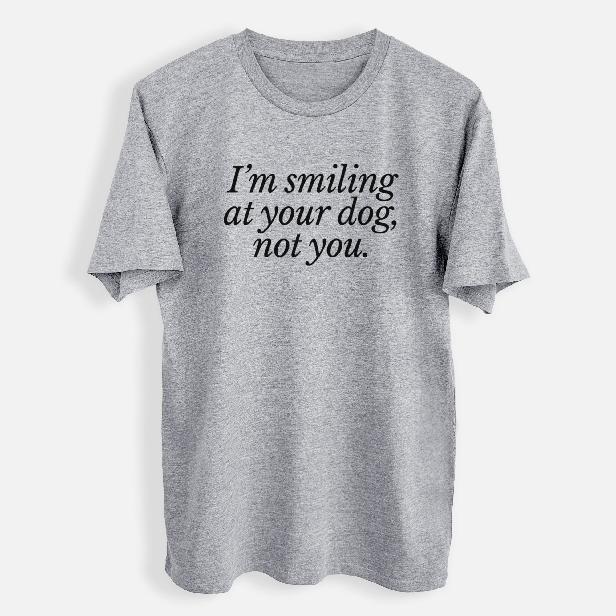 I’m smiling at your dog, not you - Mens Everyday Staple Tee