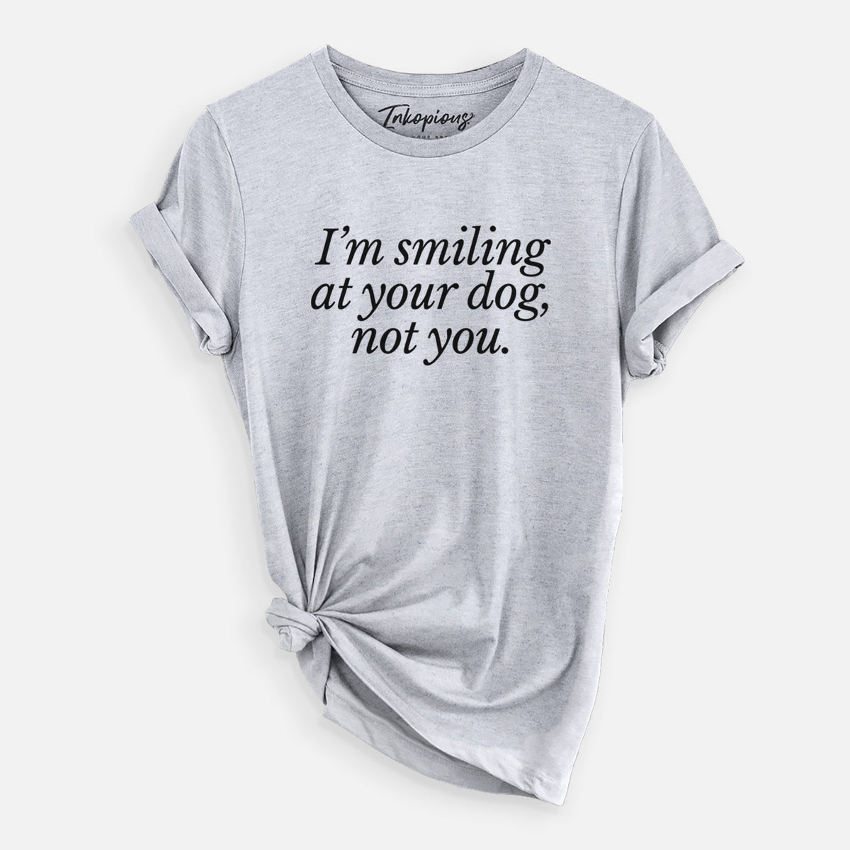 Iâ€™m smiling at your dog, not you - Unisex Crewneck
