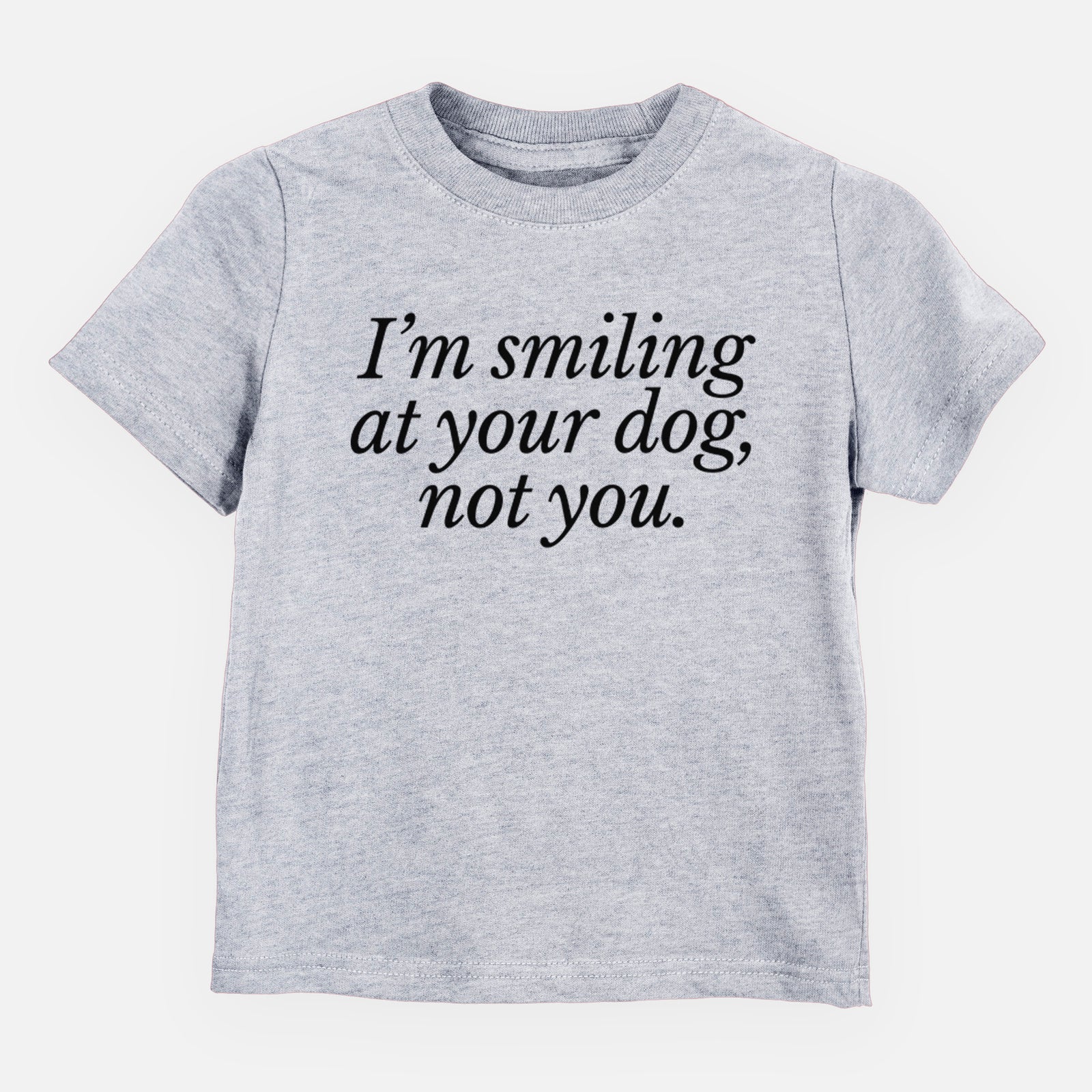 I’m smiling at your dog, not you - Kids/Youth/Toddler Shirt