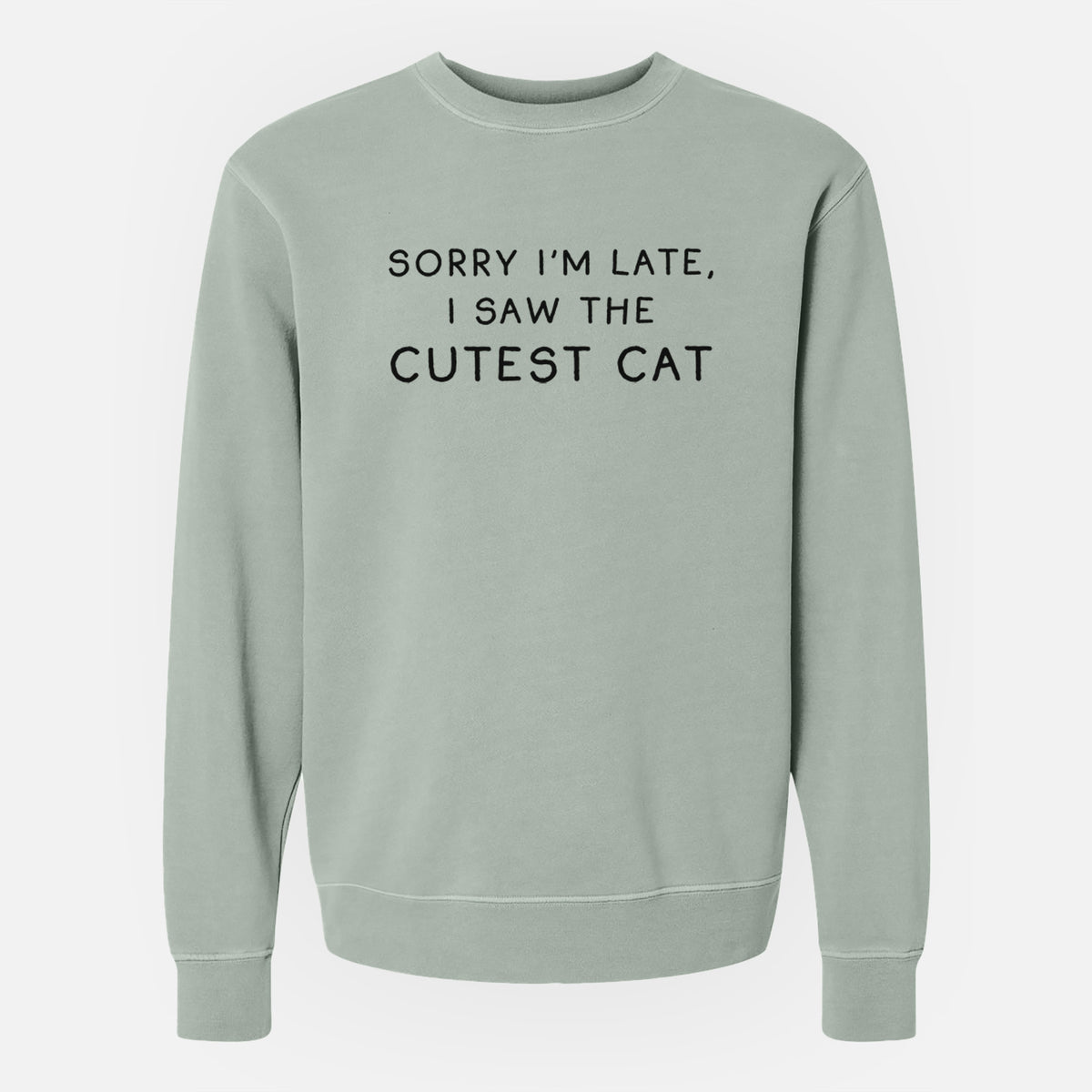 Sorry I'm Late, I Saw the Cutest Cat - Unisex Pigment Dyed Crew Sweatshirt