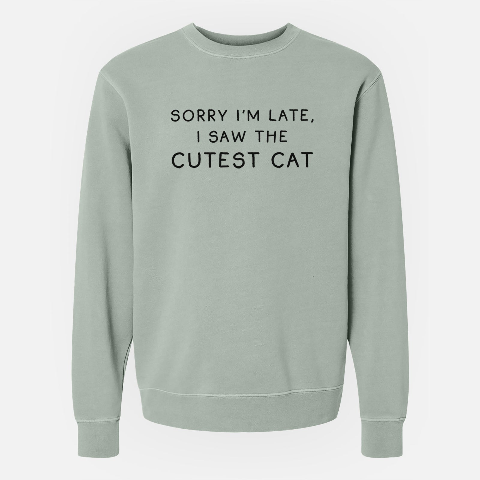 Sorry I'm Late, I Saw the Cutest Cat - Unisex Pigment Dyed Crew Sweatshirt