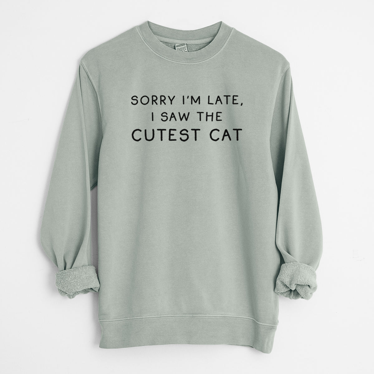 Sorry I'm Late, I Saw the Cutest Cat - Unisex Pigment Dyed Crew Sweatshirt