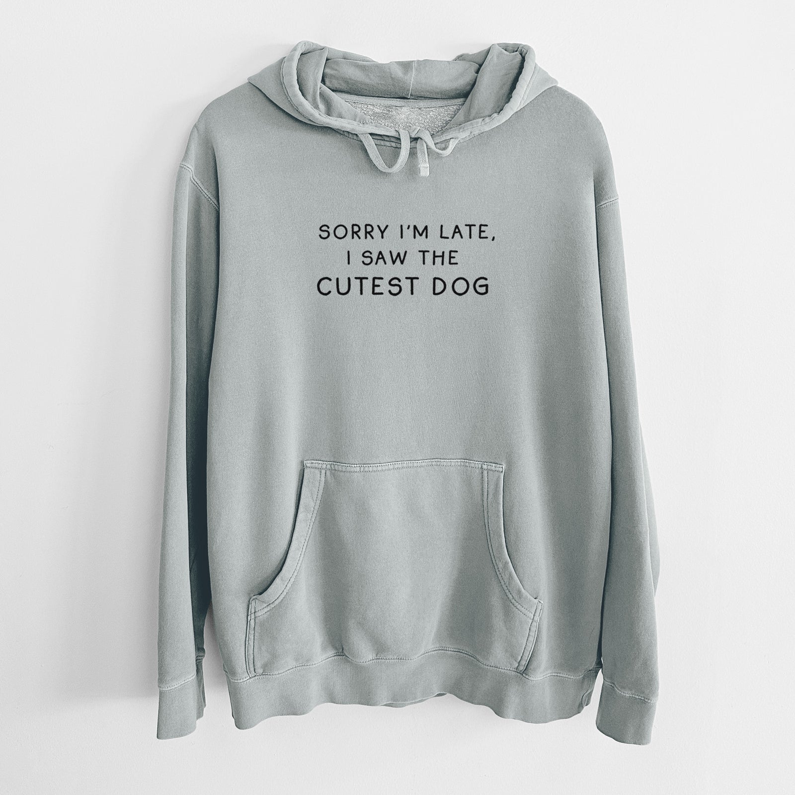 Sorry I'm Late, I Saw the Cutest Dog - Unisex Pigment Dyed Hoodie