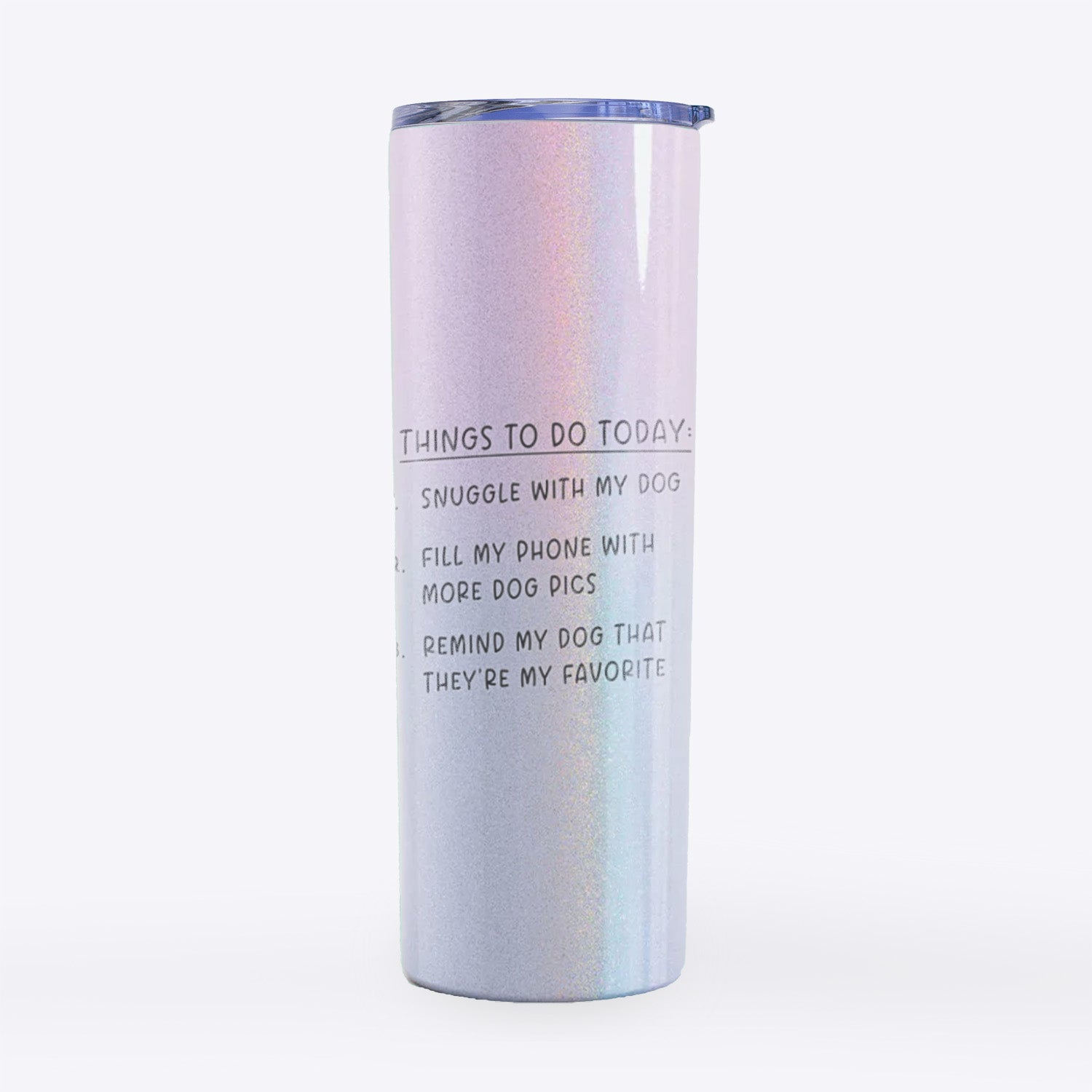 Things to Do Today - Snuggle with Dog- 20oz Skinny Tumbler