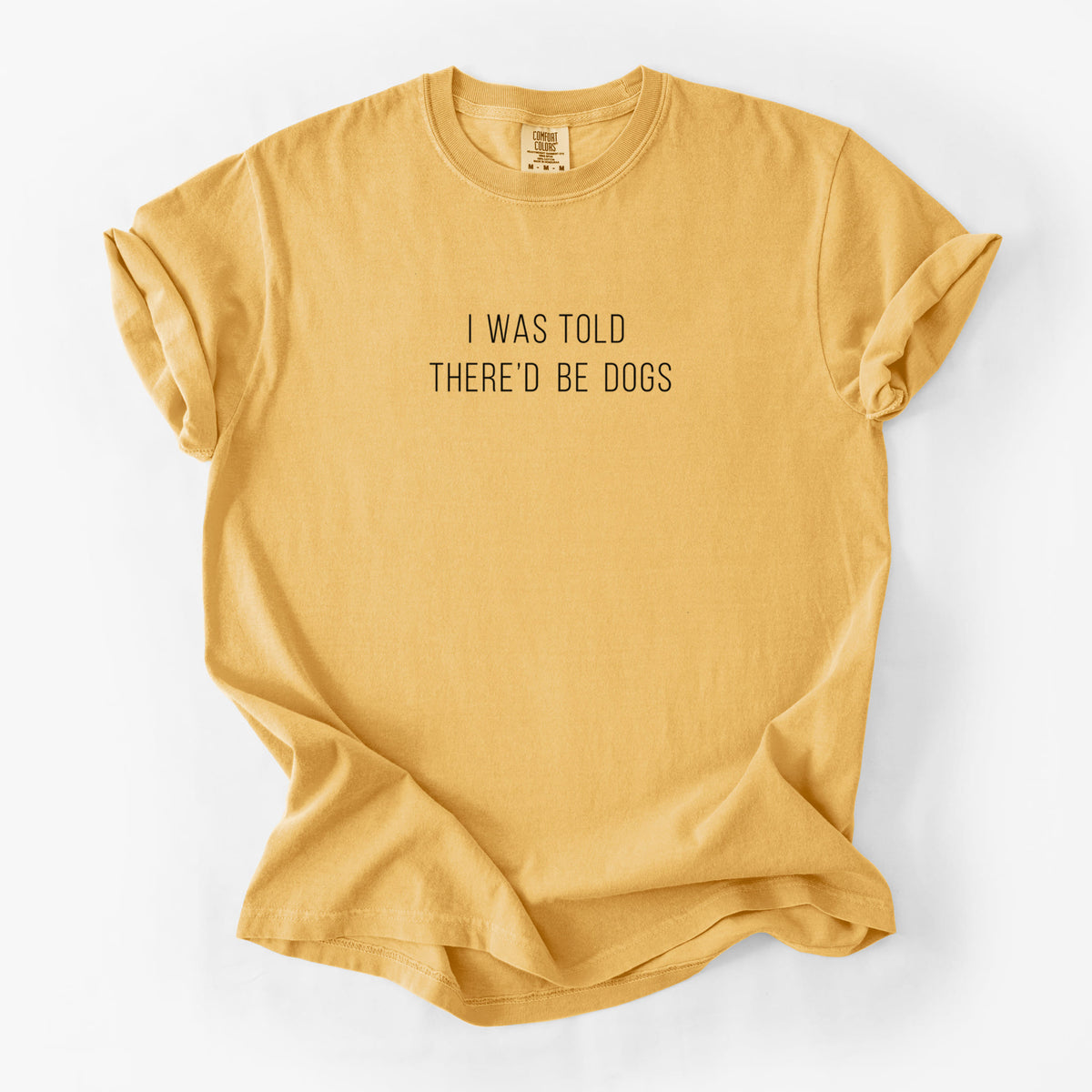 I Was Told There'd Be Dogs - Unisex Comfort Colors Garment-Dyed Heavyweight T-shirt in Golden Wheat