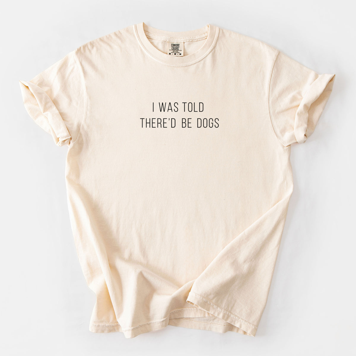 I Was Told There'd Be Dogs - Unisex Comfort Colors Garment-Dyed Heavyweight T-shirt in Ivory