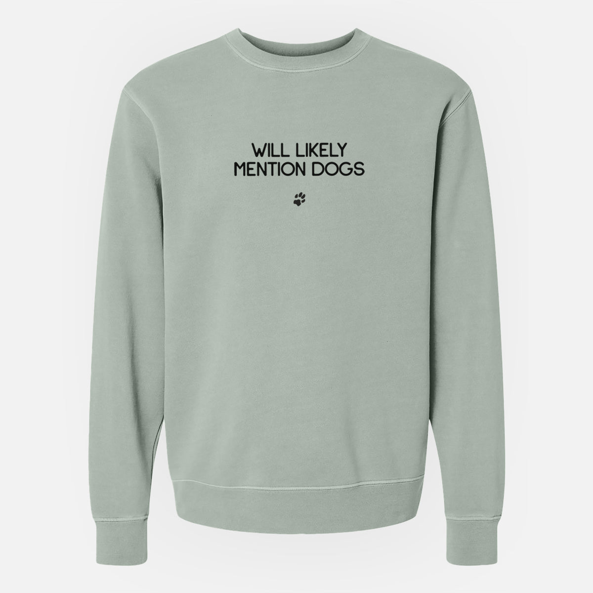 Will Likely Mention Dogs - Unisex Pigment Dyed Crew Sweatshirt