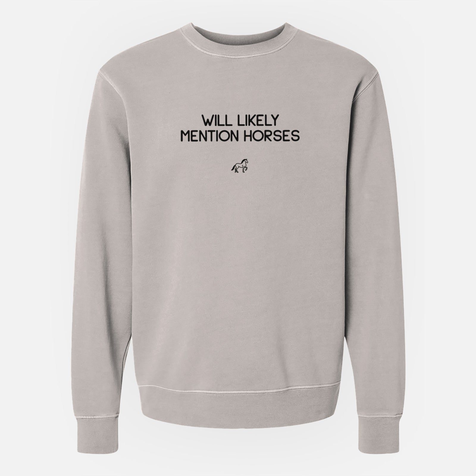 Will Likely Mention Horses - Unisex Pigment Dyed Crew Sweatshirt