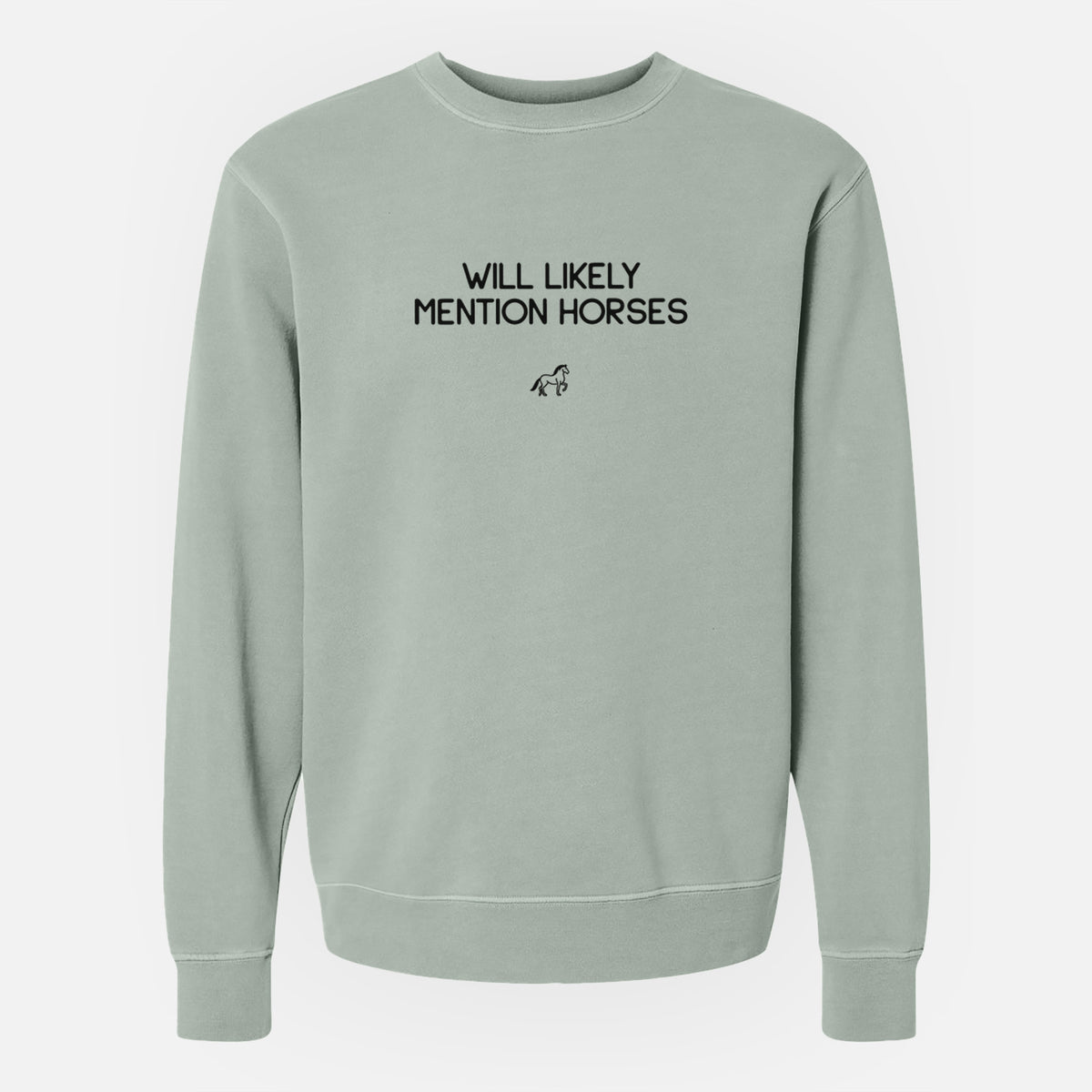 Will Likely Mention Horses - Unisex Pigment Dyed Crew Sweatshirt