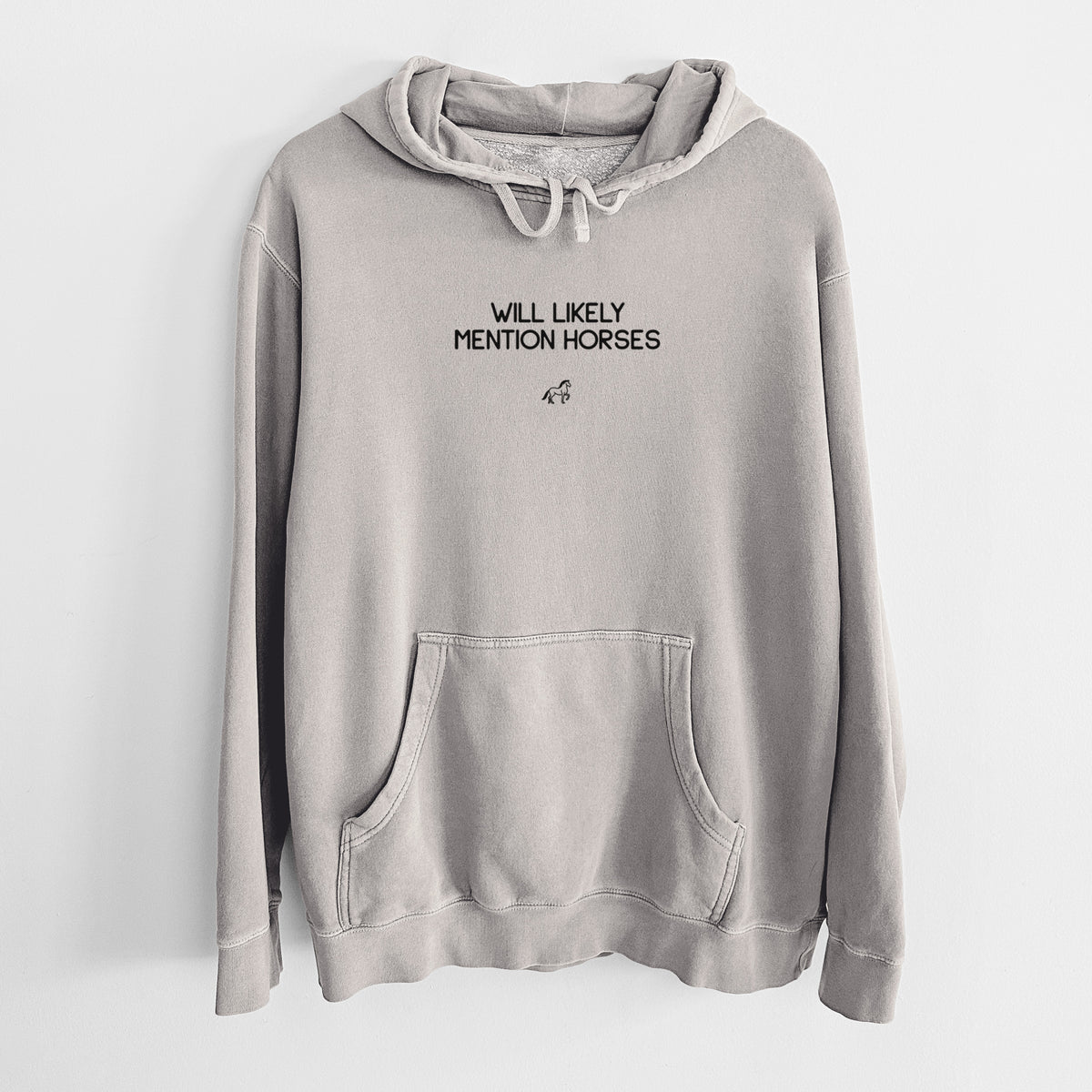 Will Likely Mention Horses - Unisex Pigment Dyed Hoodie