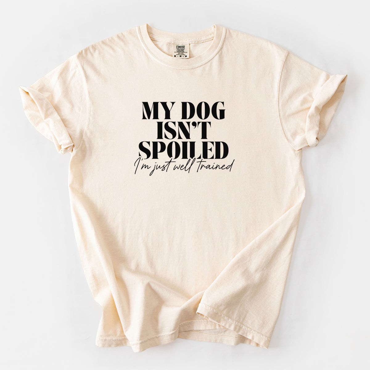 My Dog Isn't Spoiled I'm Just Well Trained - Unisex Comfort Colors Garment-Dyed Heavyweight T-shirt in Ivory