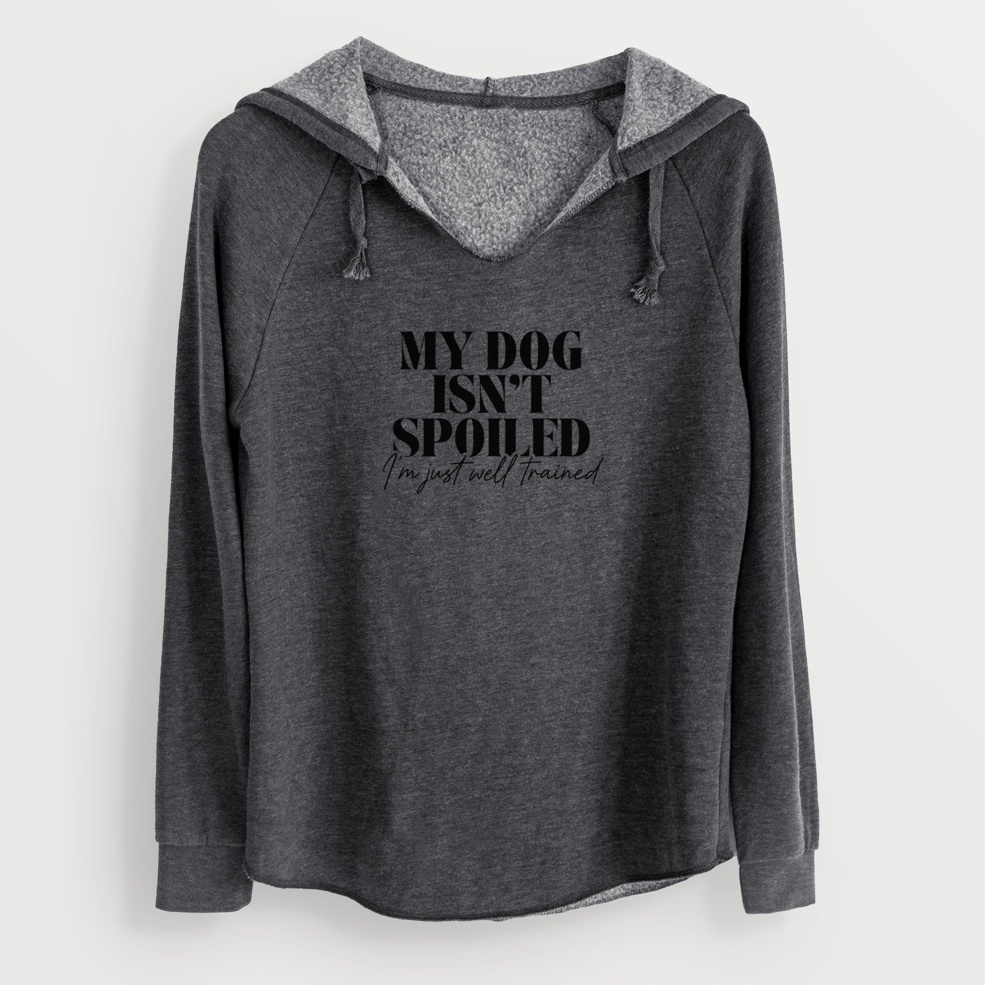 My Dog Isn't Spoiled I'm Just Well Trained - Cali Wave Hooded Sweatshirt