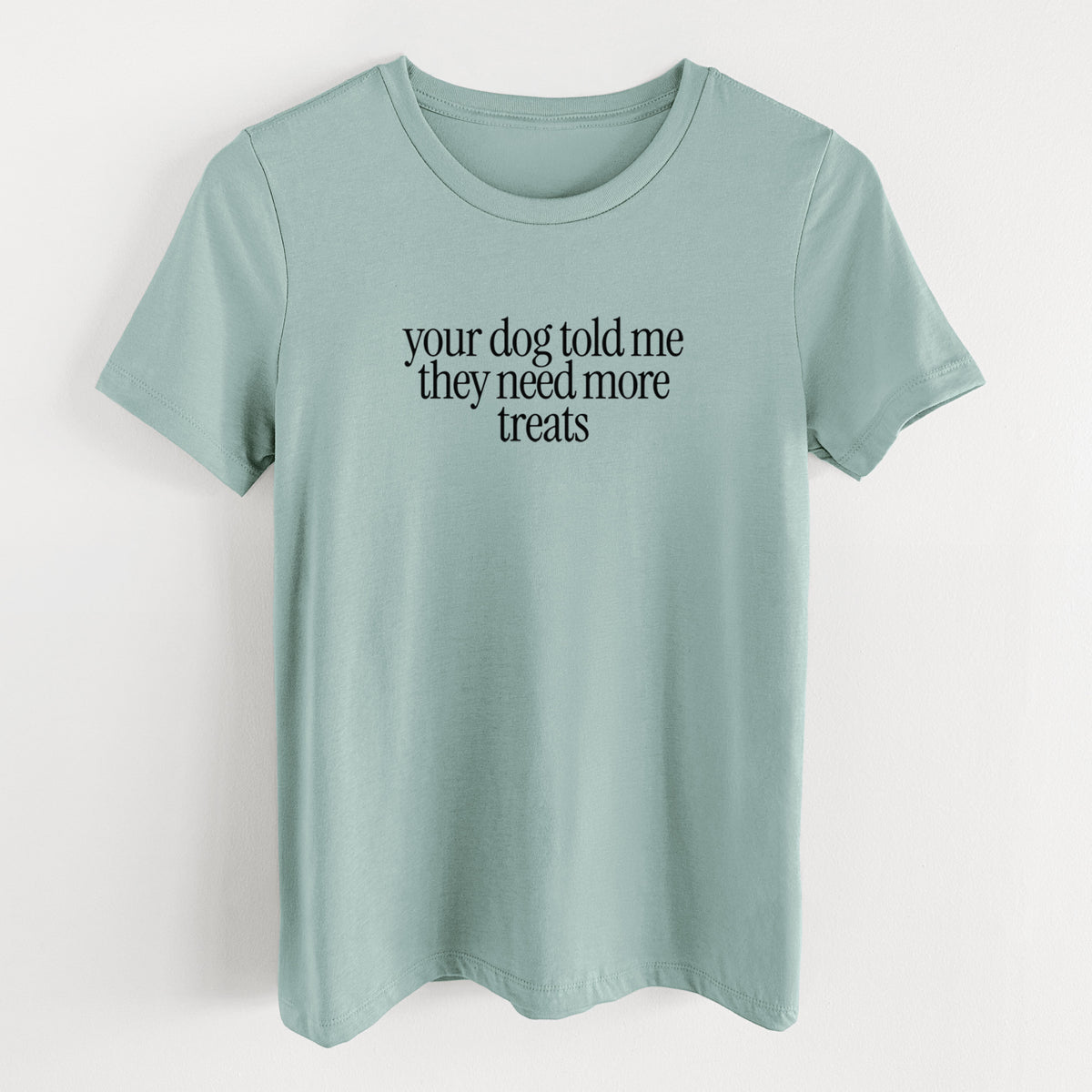 Your Dog Told Me They Need More Treats - Women's Lightweight Relaxed Fit 100% Cotton Crewneck in Dusty Blue, on a hanger