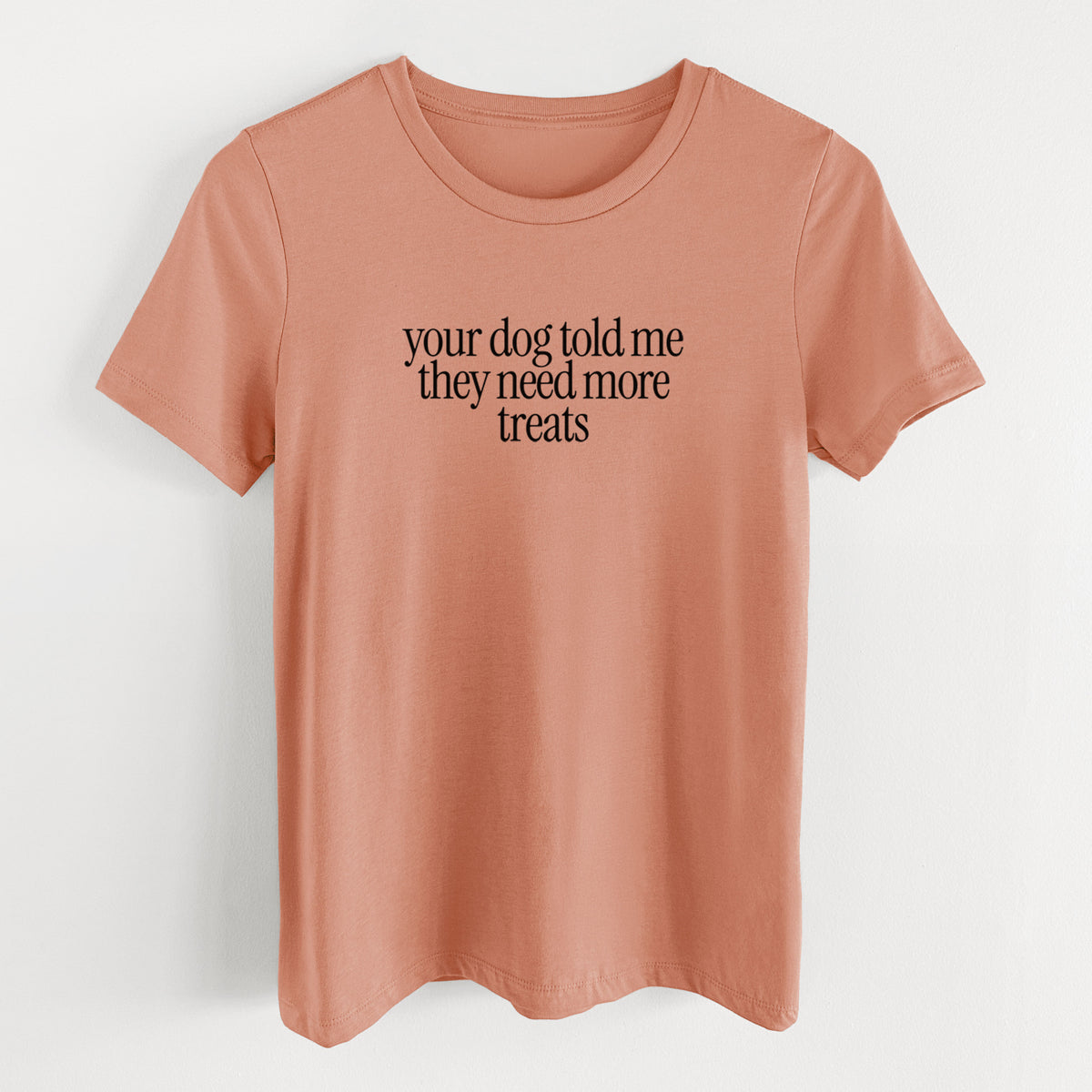 Your Dog Told Me They Need More Treats - Women's Lightweight Relaxed Fit 100% Cotton Crewneck in Terracotta, on a hanger