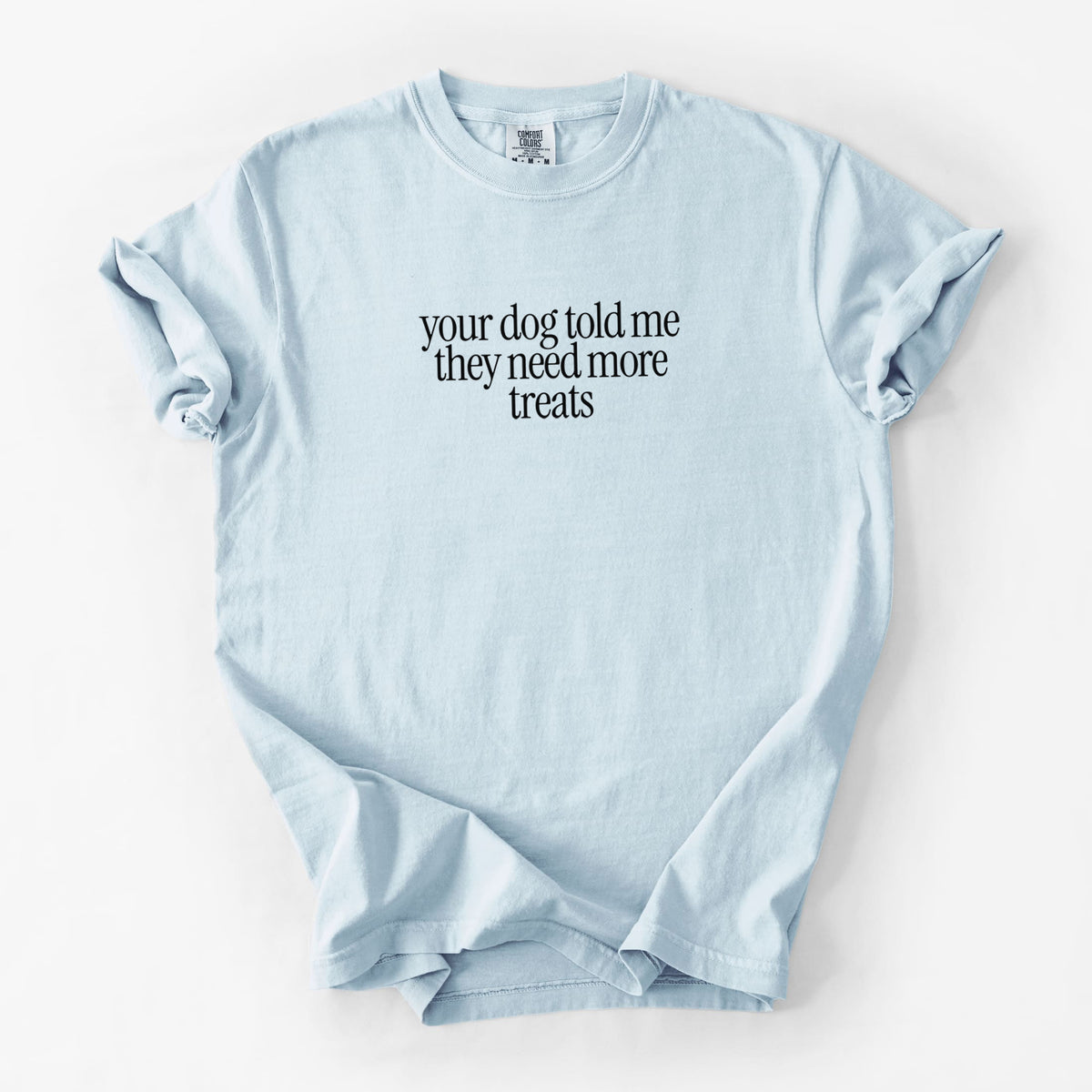 Your Dog Told Me They Need More Treats - Unisex Comfort Colors Garment-Dyed Heavyweight T-shirt in Chambray