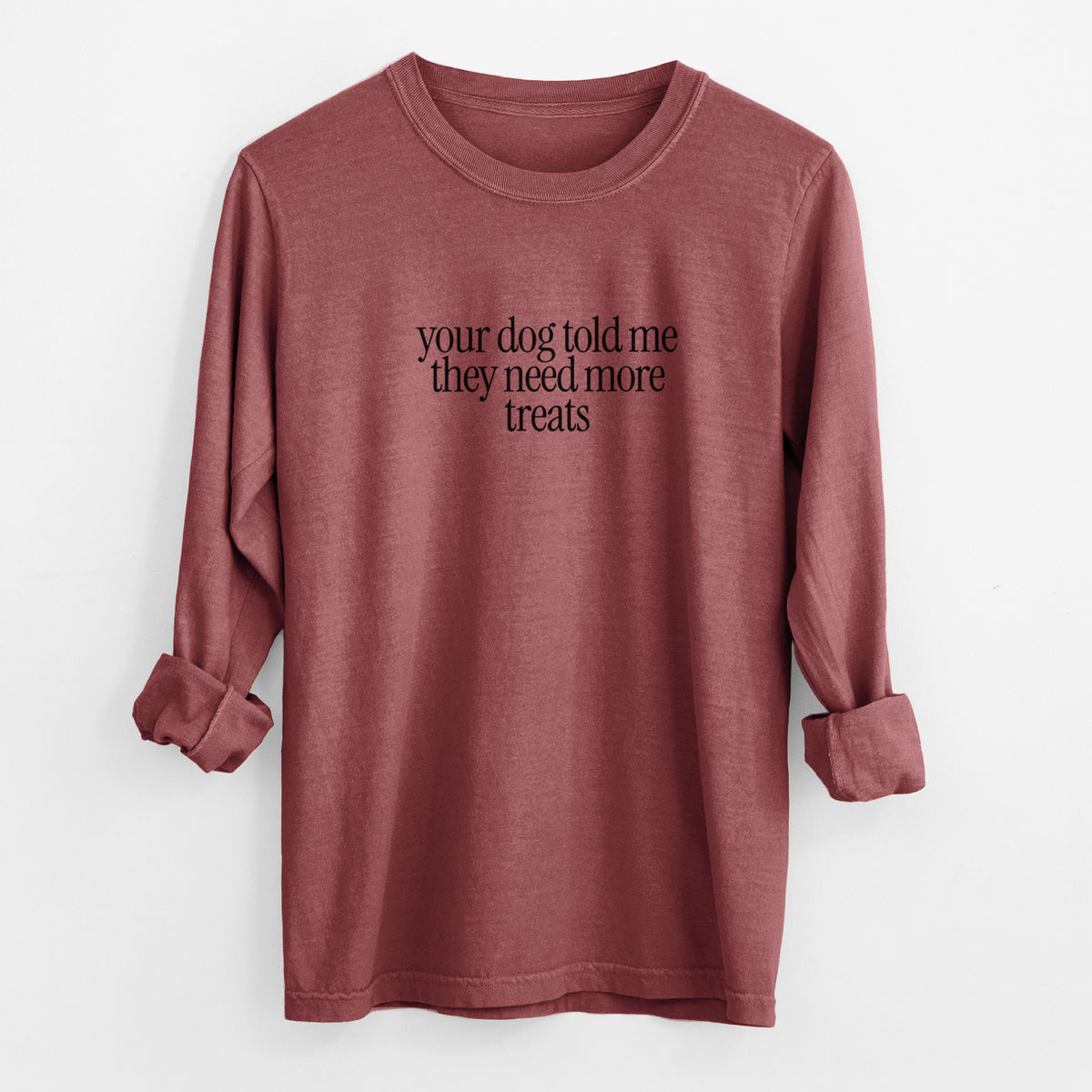 Your Dog Told Me They Need More Treats - Men's Heavyweight 100% Cotton Long Sleeve in Brick, worn by model