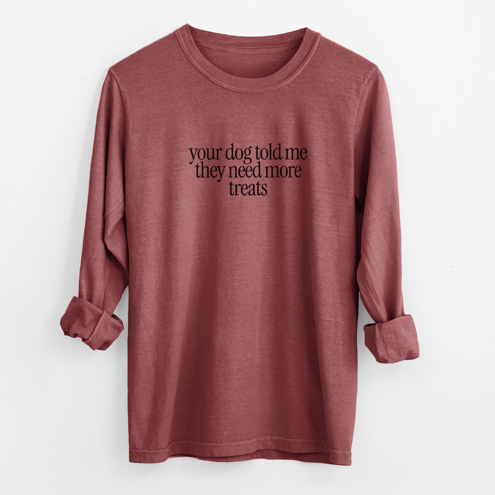 Your Dog Told Me They Need More Treats - Men's Heavyweight 100% Cotton Long Sleeve in Brick, worn by model