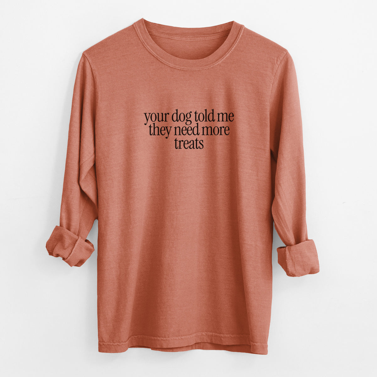 Your Dog Told Me They Need More Treats - Men's Heavyweight 100% Cotton Long Sleeve in Yam, worn by model