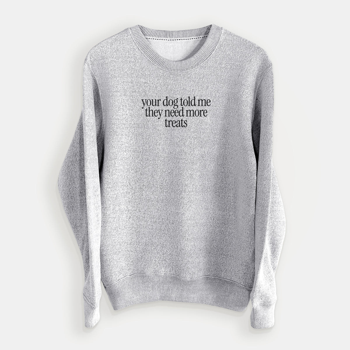 Your Dog Told Me They Need More Treats - Knit Sweatshirt in Salt & Pepper