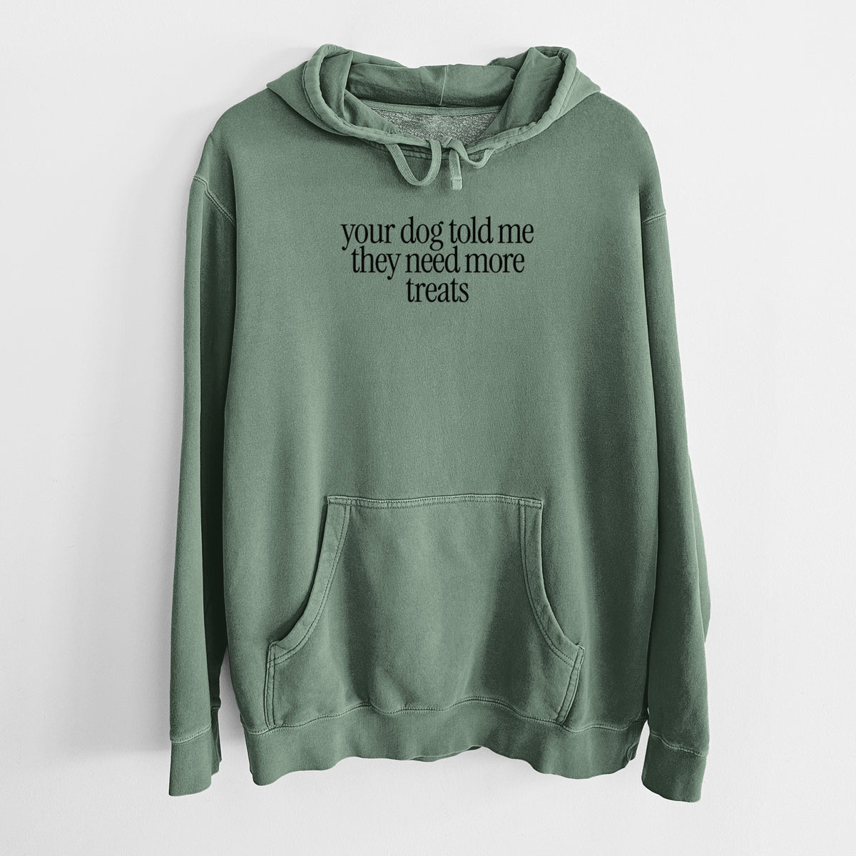 Your Dog Told Me They Need More Treats - Unisex Pigment Dyed Hoodie in Alpine Green