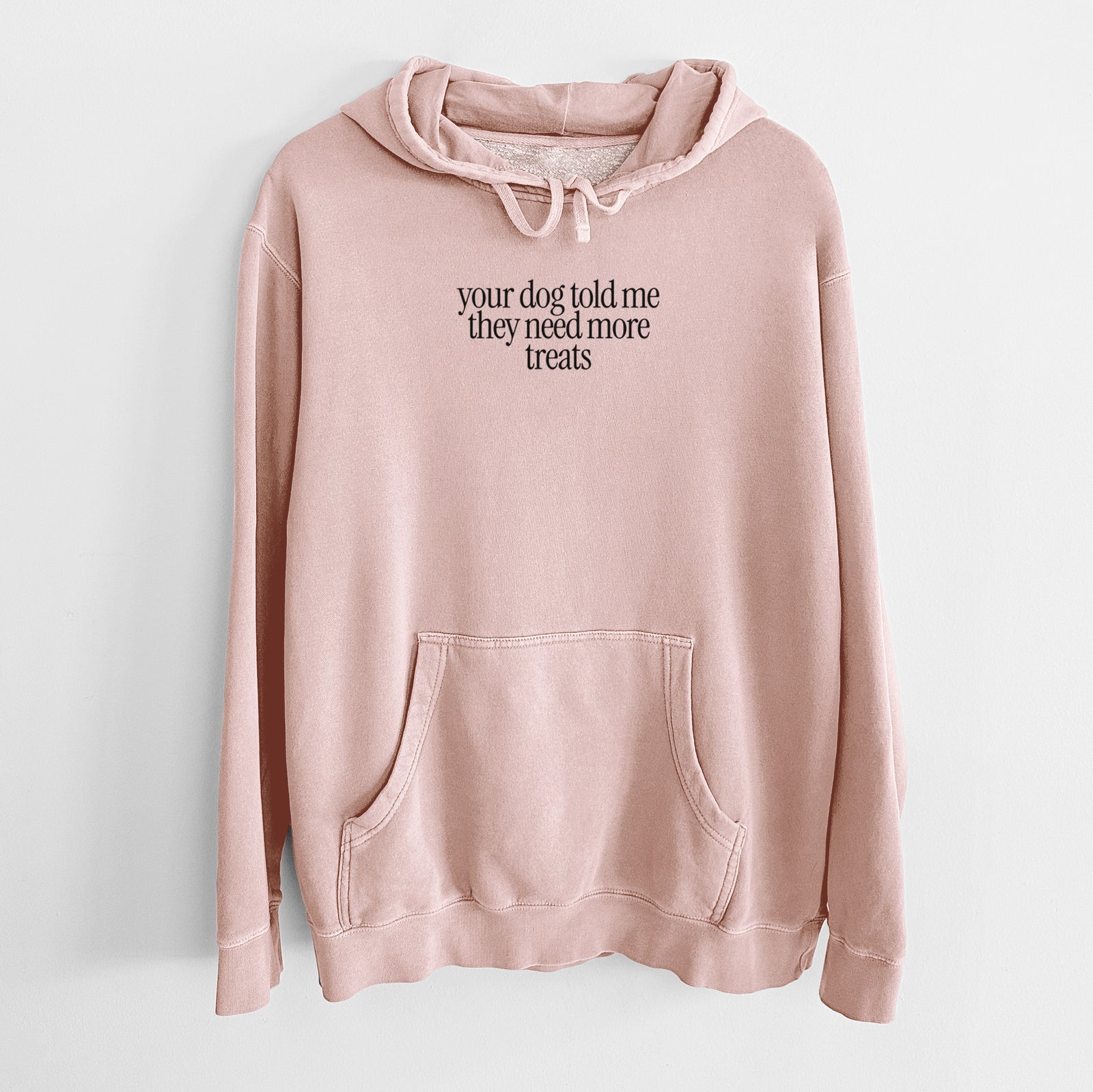 Your Dog Told Me They Need More Treats - Unisex Pigment Dyed Hoodie in Dusty Pink