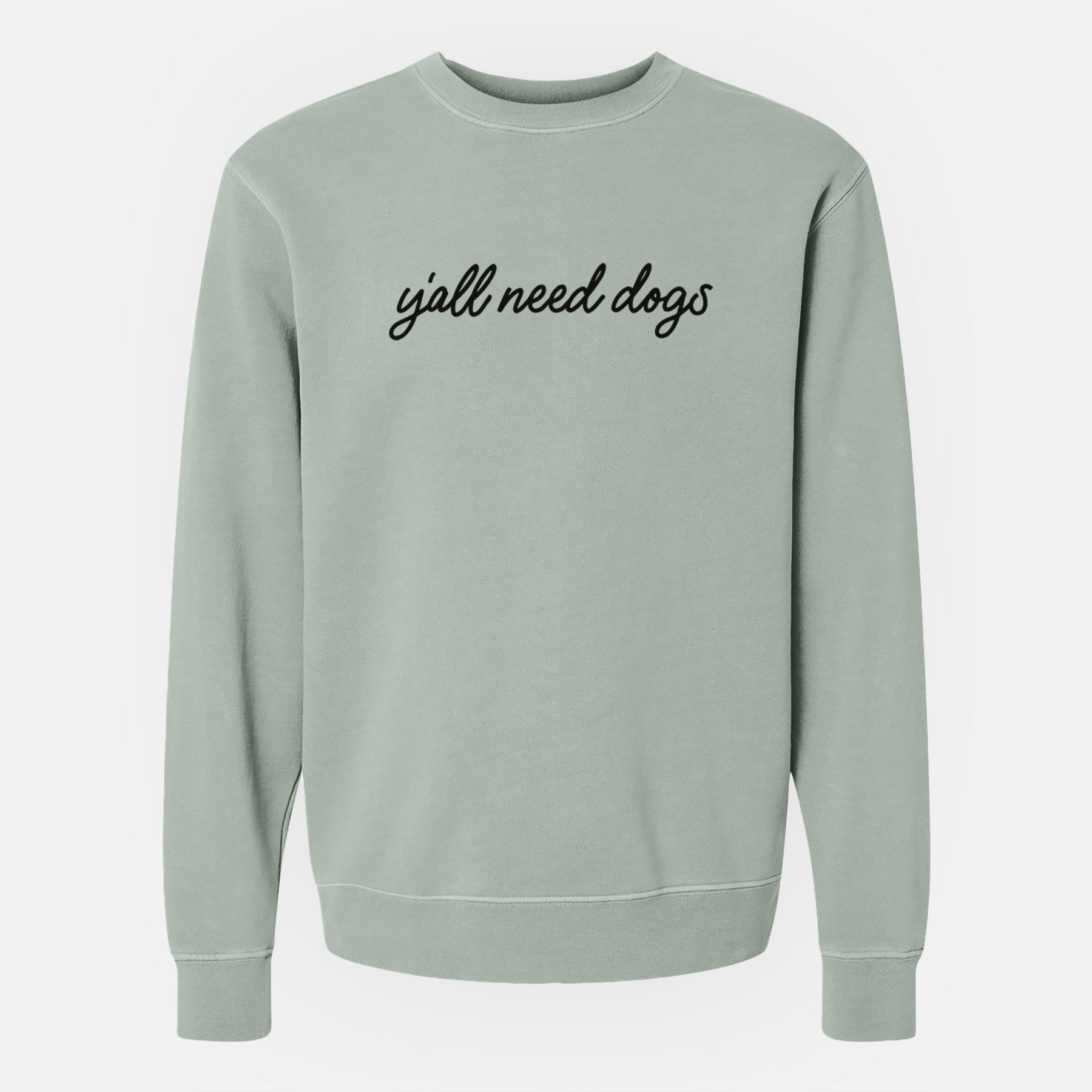 Y'all need dogs - Unisex Pigment Dyed Crew Sweatshirt