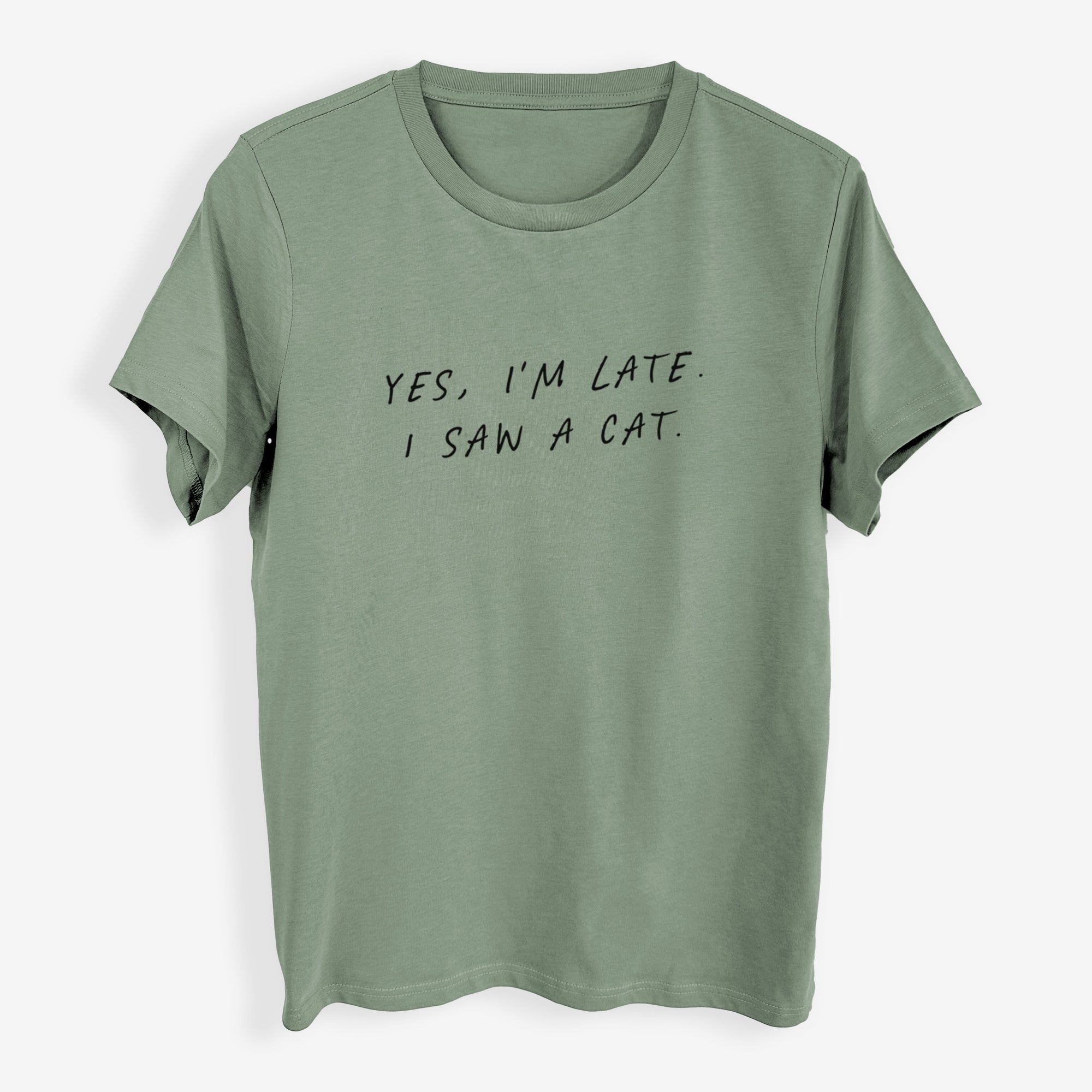 Yes, I'm Late. I Saw a Cat - Womens Everyday Maple Tee