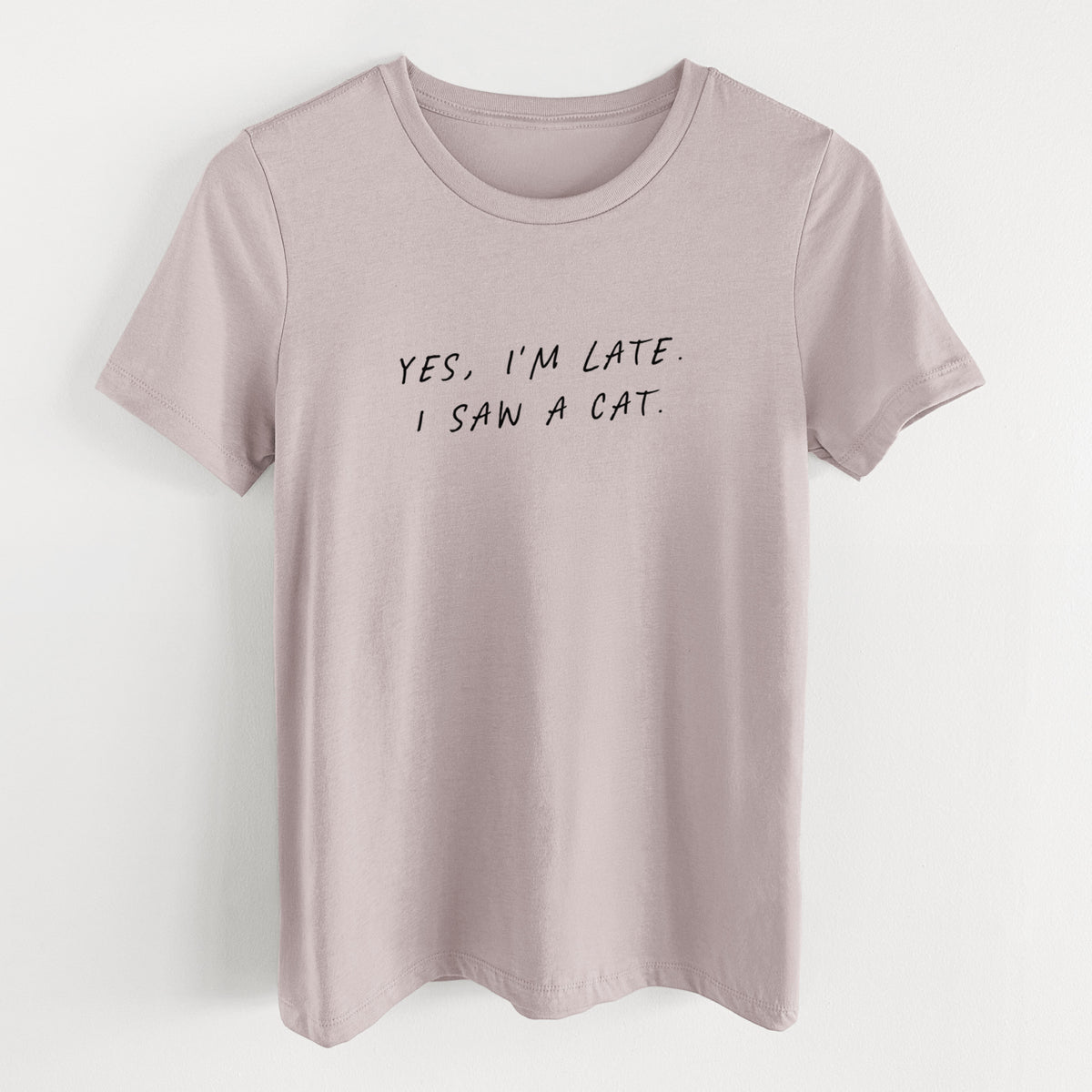 Yes, I'm Late. I Saw a Cat - Women's Lightweight Relaxed Fit 100% Cotton Crewneck