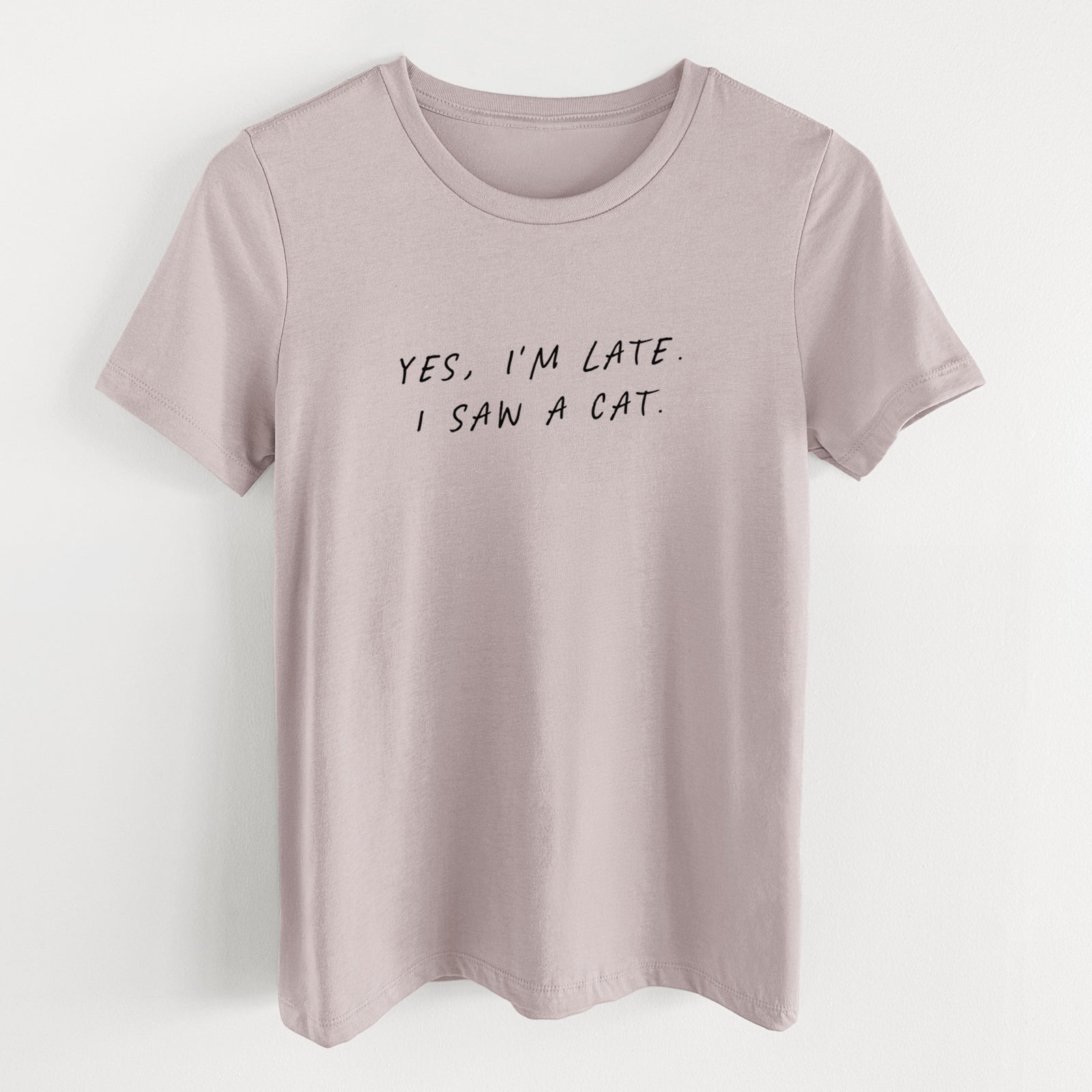 Yes, I'm Late. I Saw a Cat - Women's Lightweight Relaxed Fit 100% Cotton Crewneck