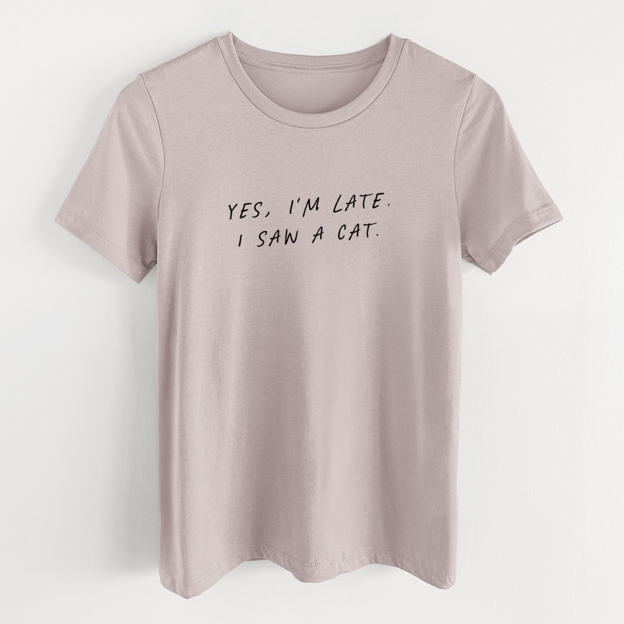 Yes, I'm Late. I Saw a Cat - Women's Lightweight Relaxed Fit 100% Cotton Crewneck