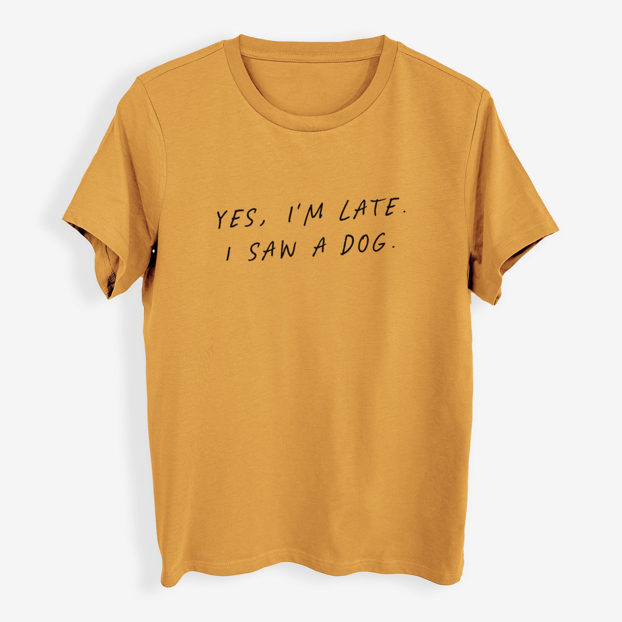 Yes, I'm Late. I Saw a Dog - Womens Everyday Maple Tee