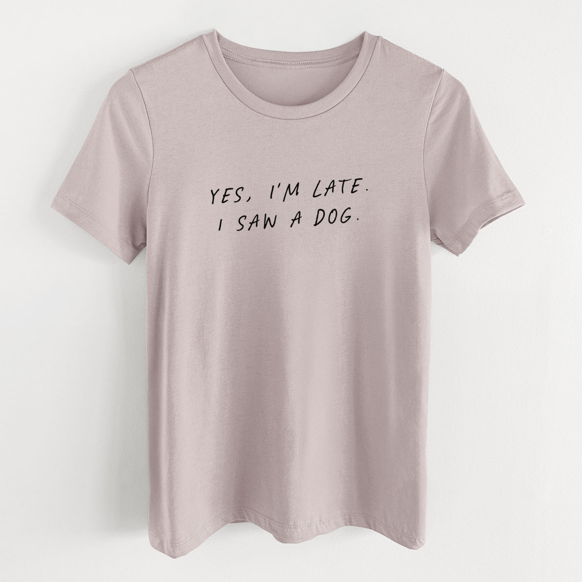 Yes, I'm Late. I Saw a Dog - Women's Lightweight Relaxed Fit 100% Cotton Crewneck