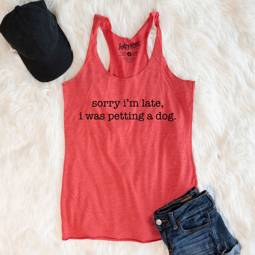 LAST CHANCE - Sorry I'm Late, I Was Petting a Dog Racerback Tank - Final Sale