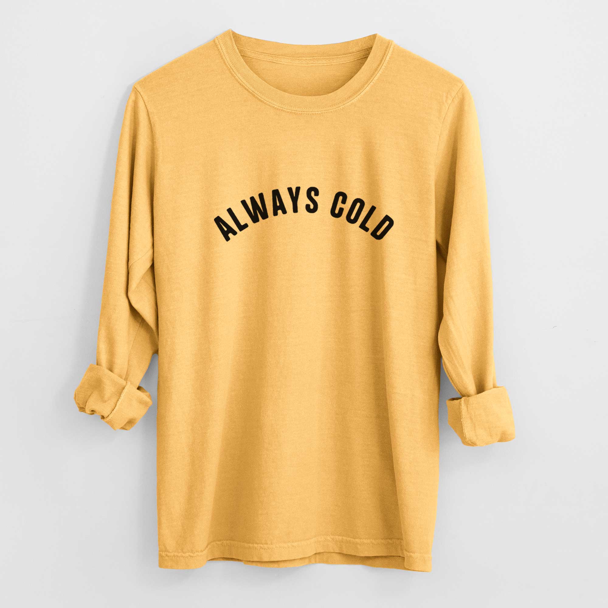 Always Cold - Articulate Collection - Heavyweight 100% Cotton Long Sleeve