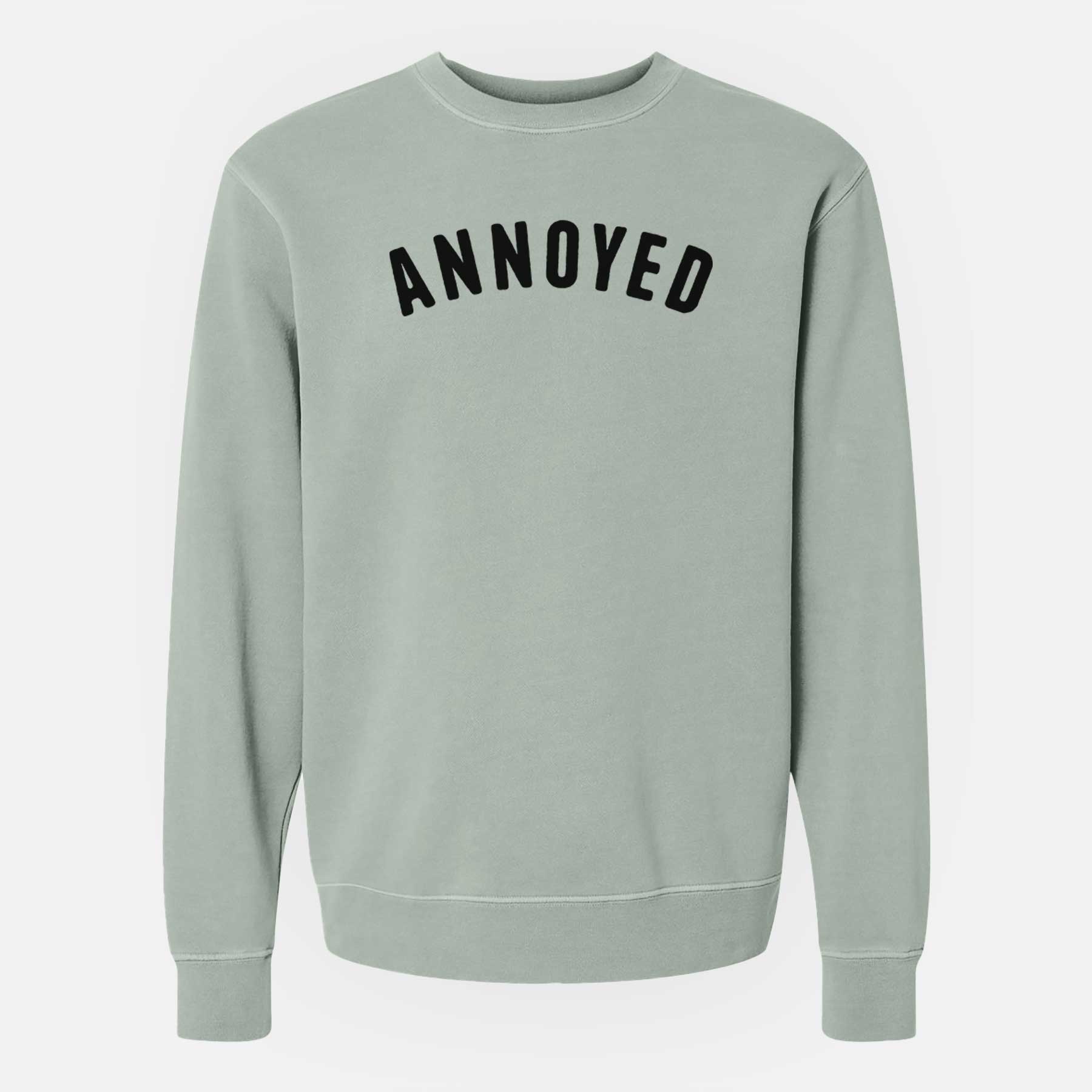 Annoyed - Articulate Collection - Unisex Pigment Dyed Crew Sweatshirt