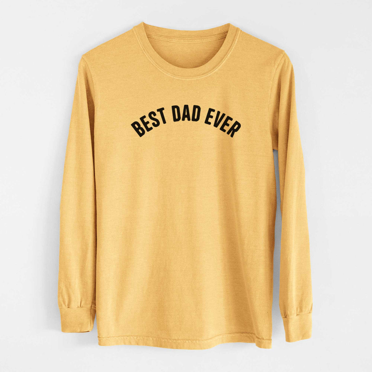 Best Dad Ever - Articulate Collection - Heavyweight 100% Cotton Long Sleeve