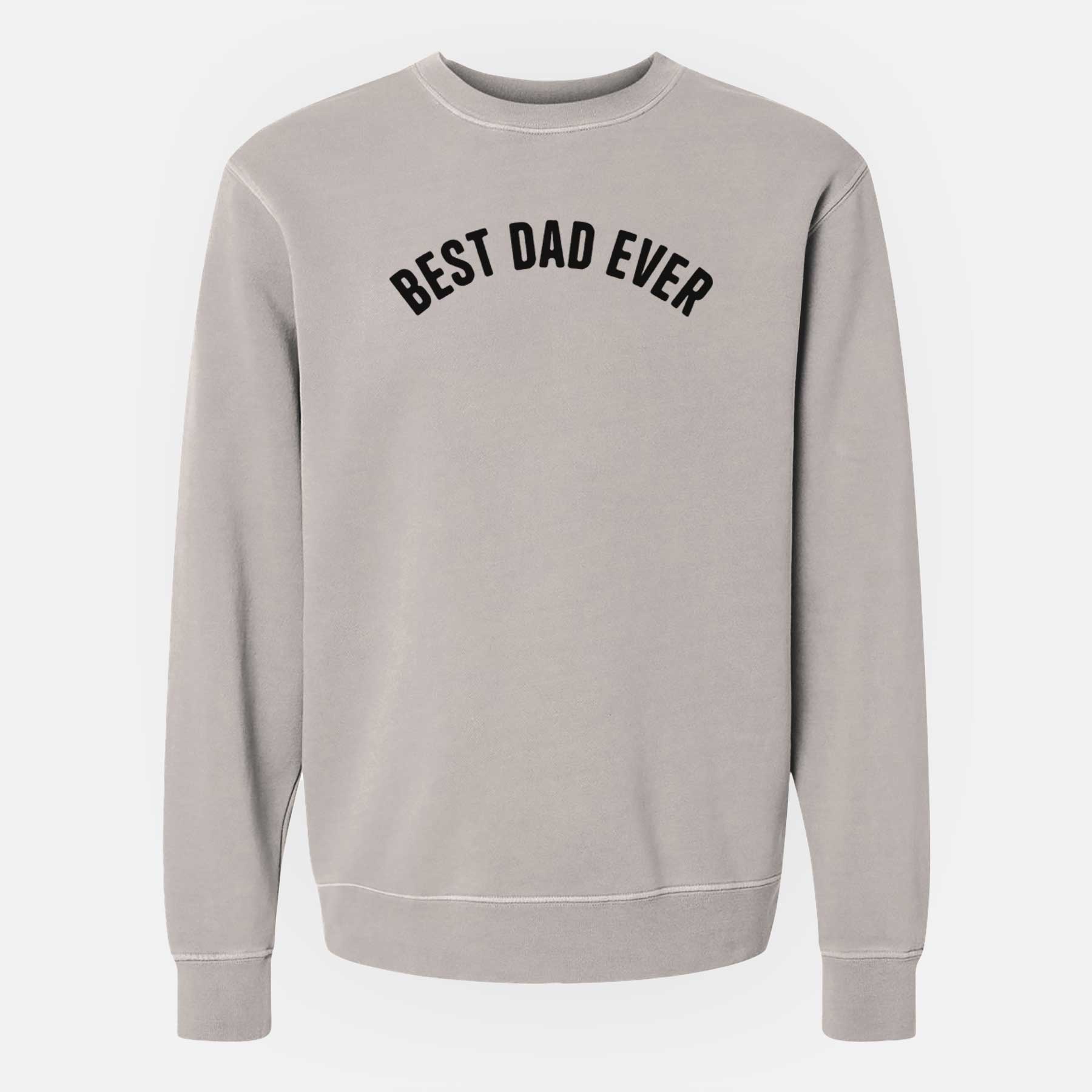 Best Dad Ever - Articulate Collection - Unisex Pigment Dyed Crew Sweatshirt