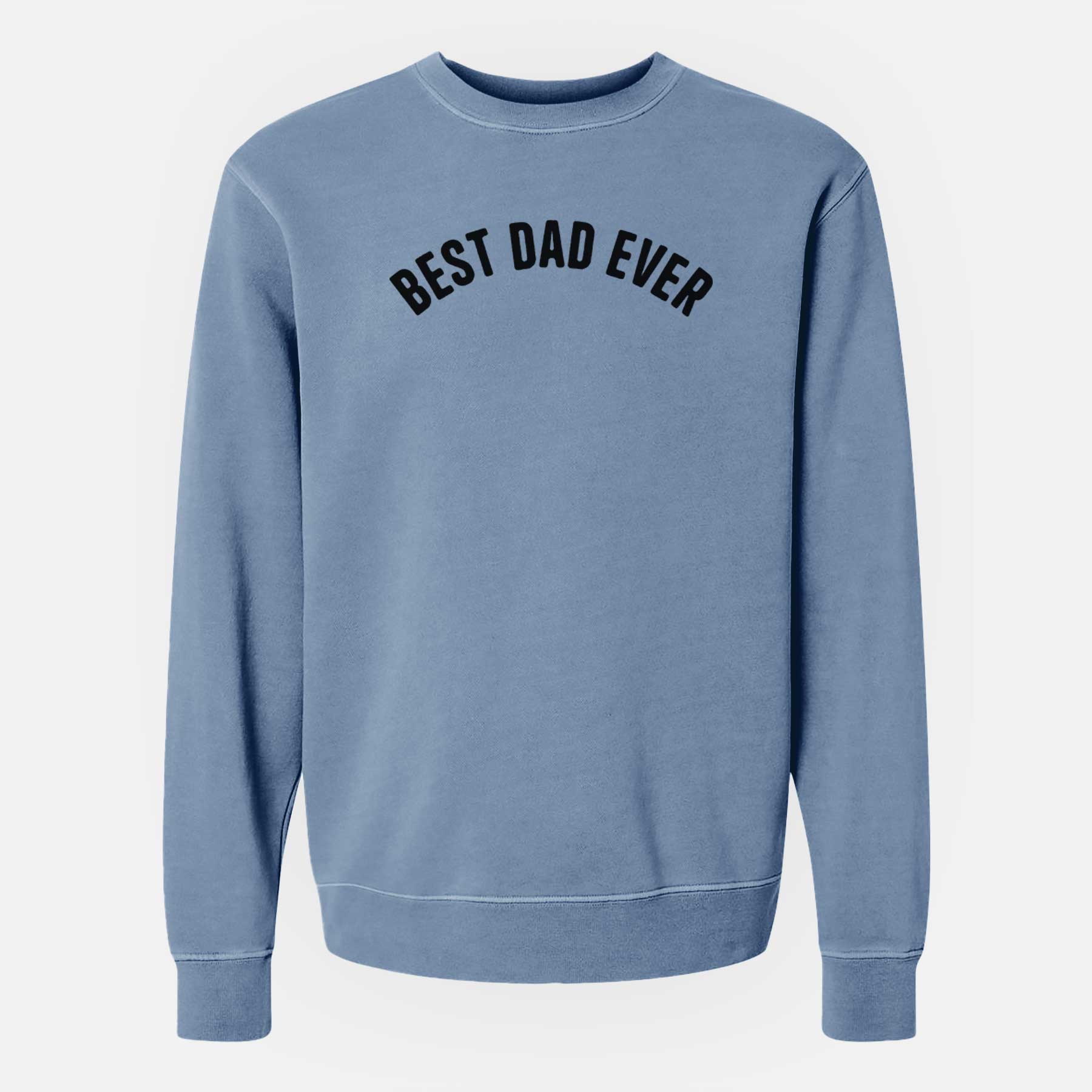 Best Dad Ever - Articulate Collection - Unisex Pigment Dyed Crew Sweatshirt