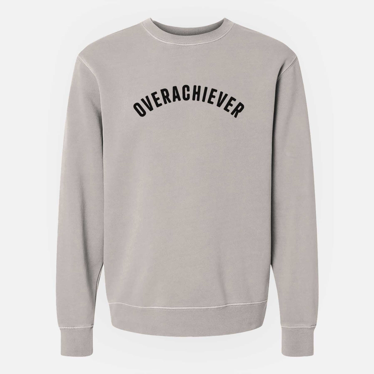 Overachiever - Articulate Collection - Unisex Pigment Dyed Crew Sweatshirt