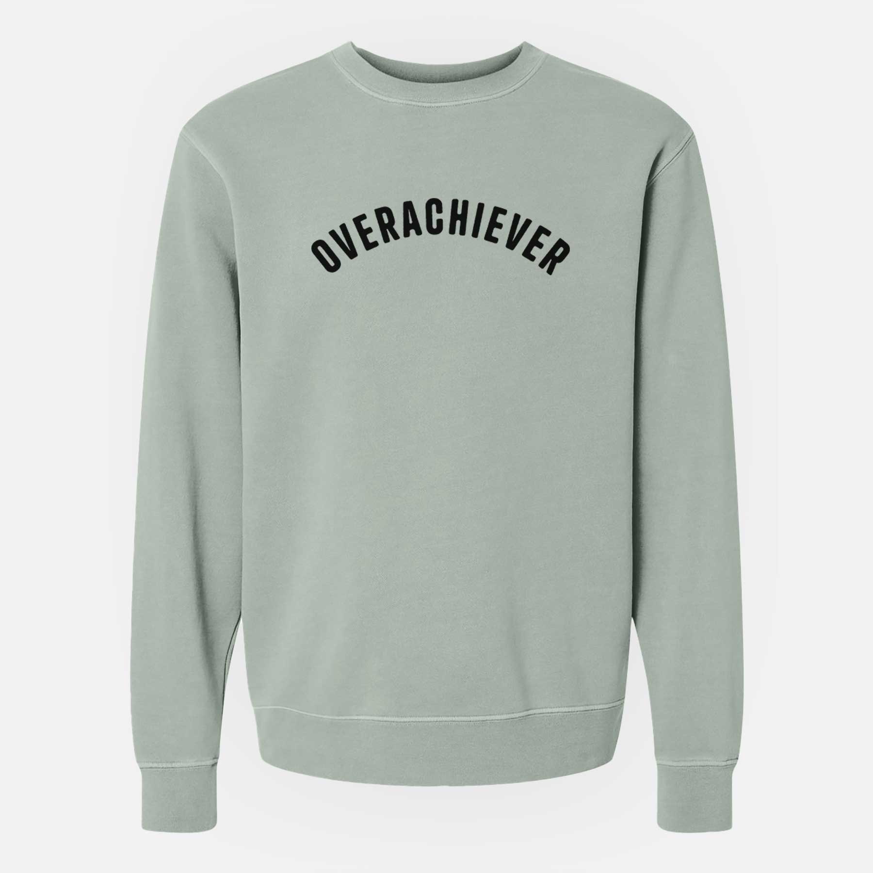 Overachiever - Articulate Collection - Unisex Pigment Dyed Crew Sweatshirt