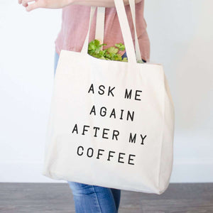 Ask Me Again After My Coffee - Tote Bag